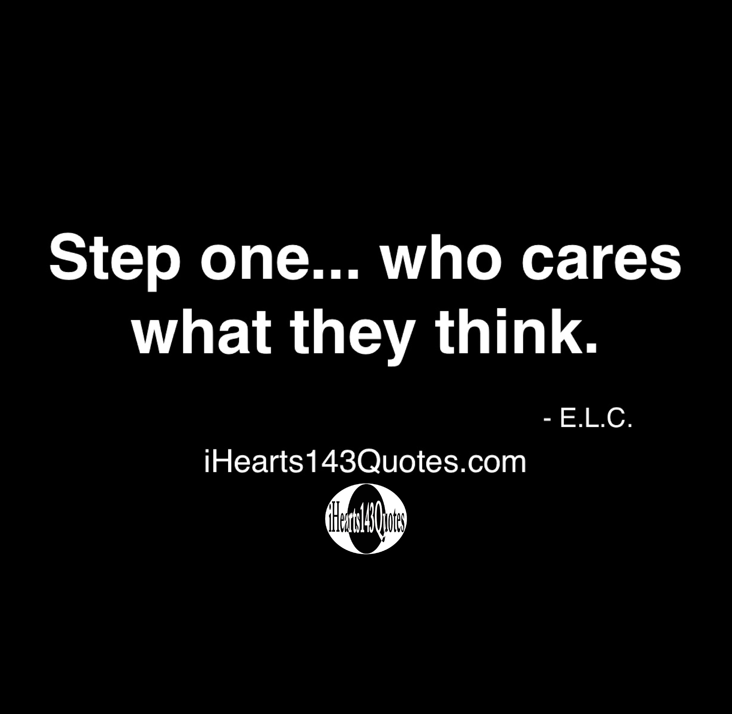 step one… who cares what they think – e.l.c.