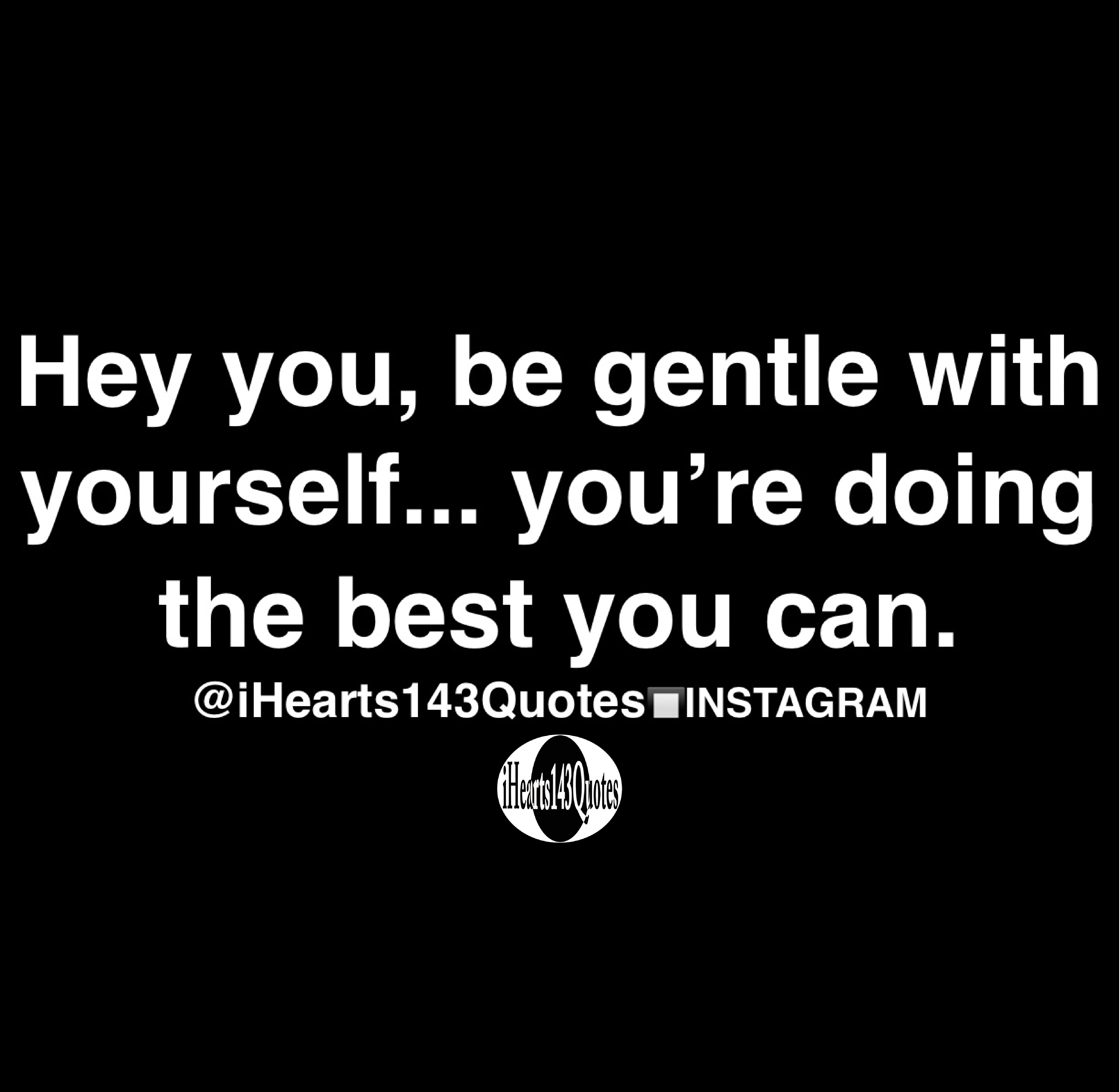 hey-you-be-gentle-with-yourself-you-re-doing-the-best-you-can