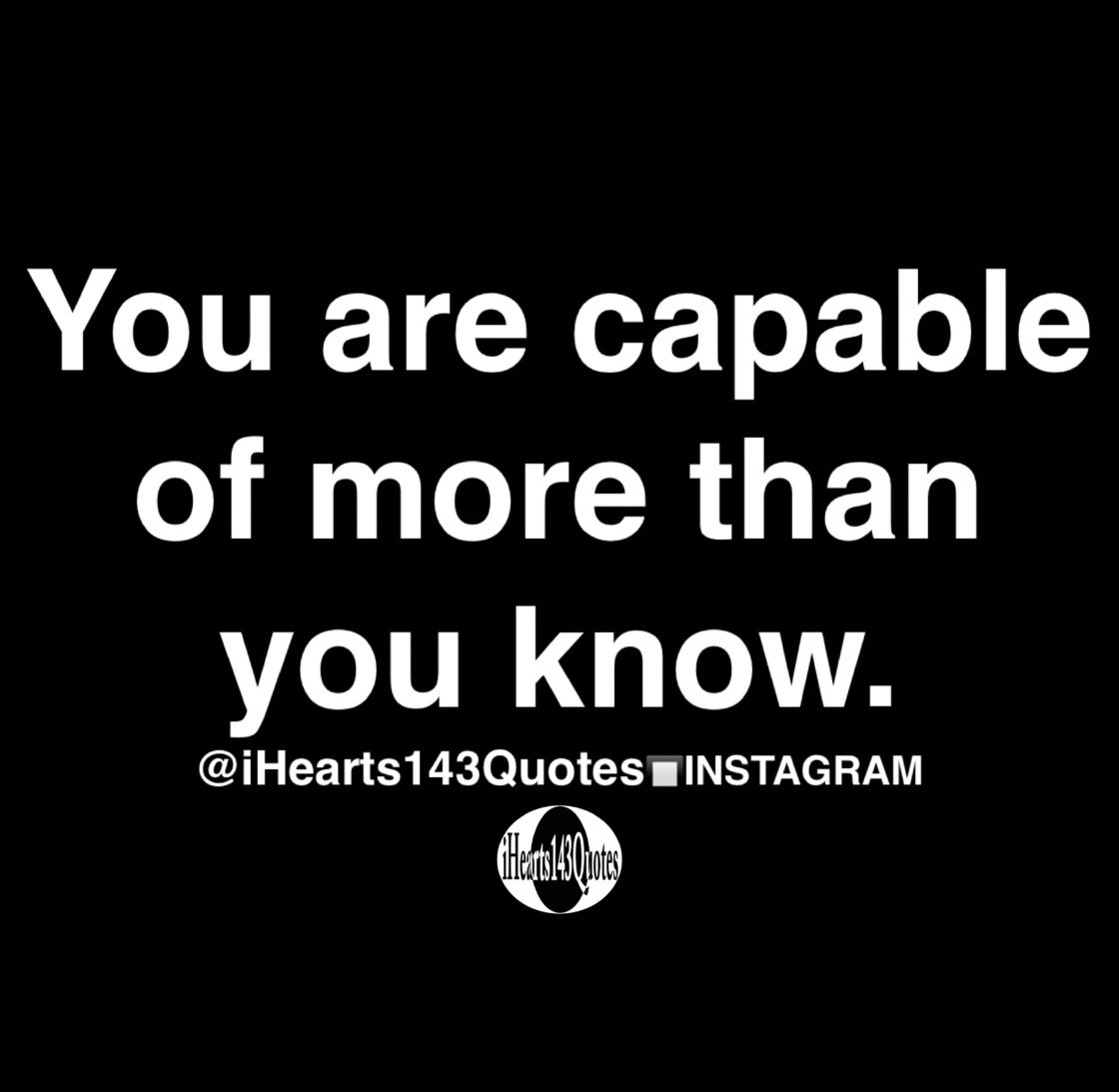 You are capable of more than you know - Quotes - iHearts143Quotes