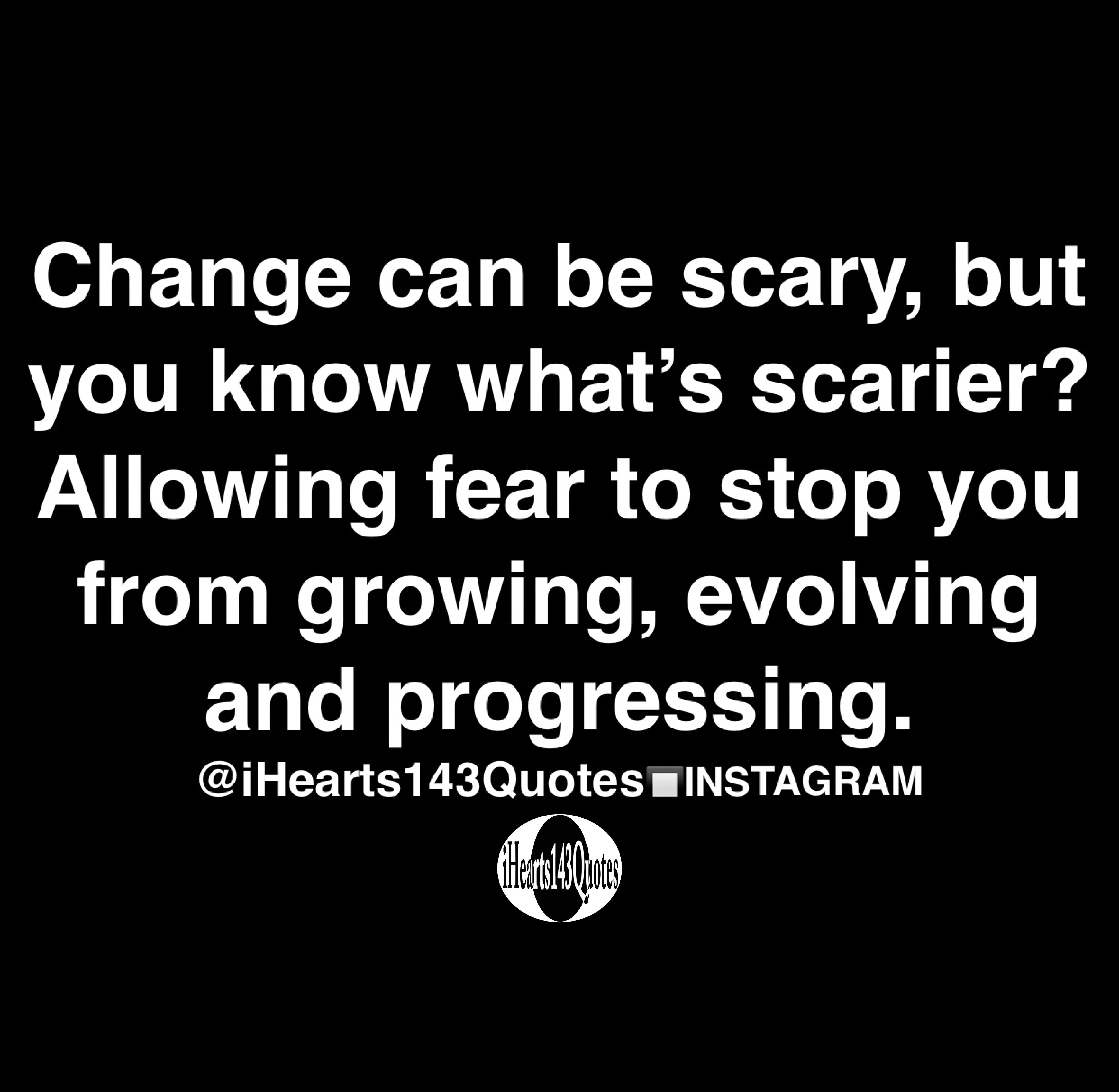 Change can be scary, but you know what's scarier? Allowing fear to stop ...