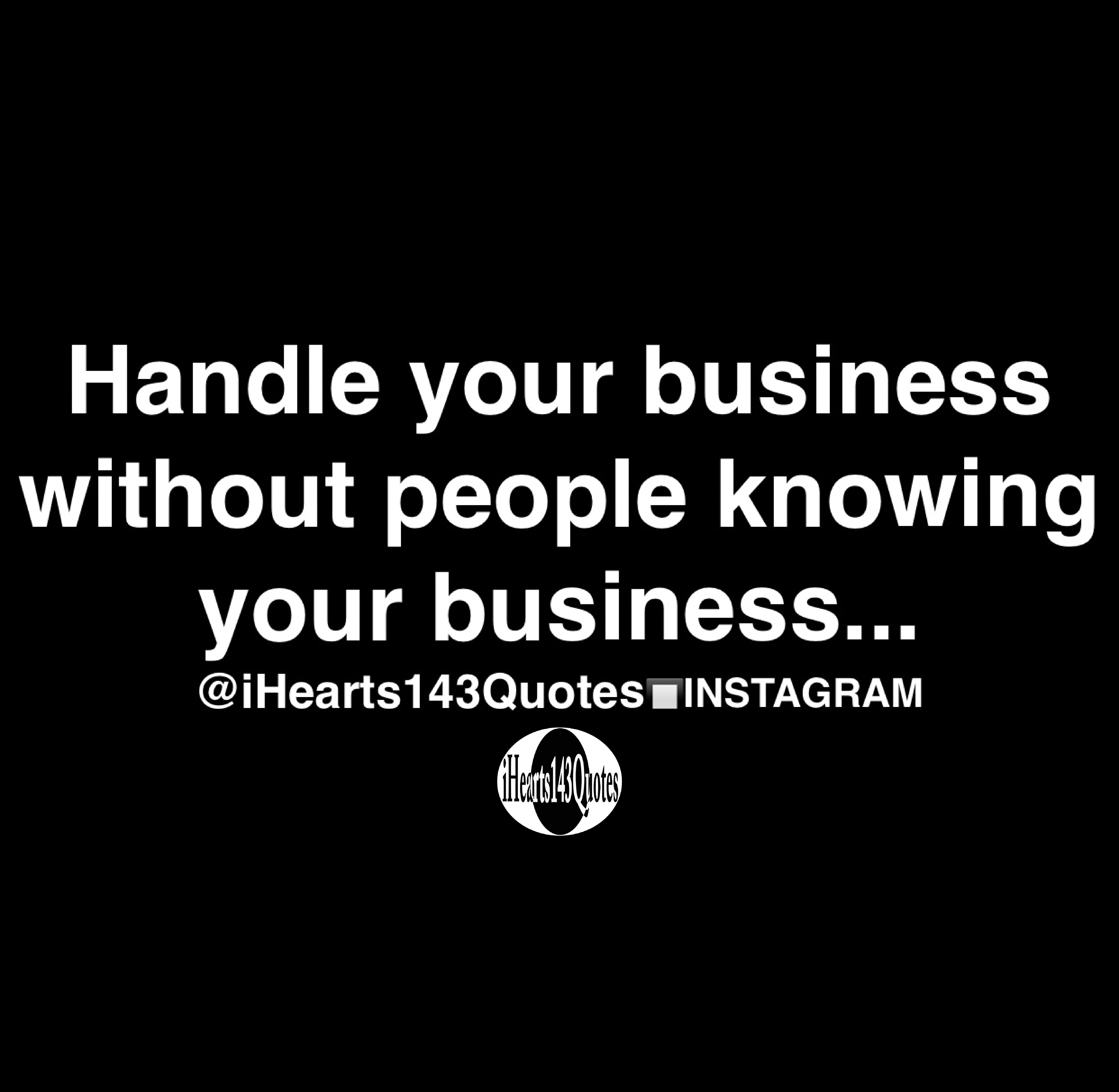 Handle your business without people knowing your business - Quotes ...