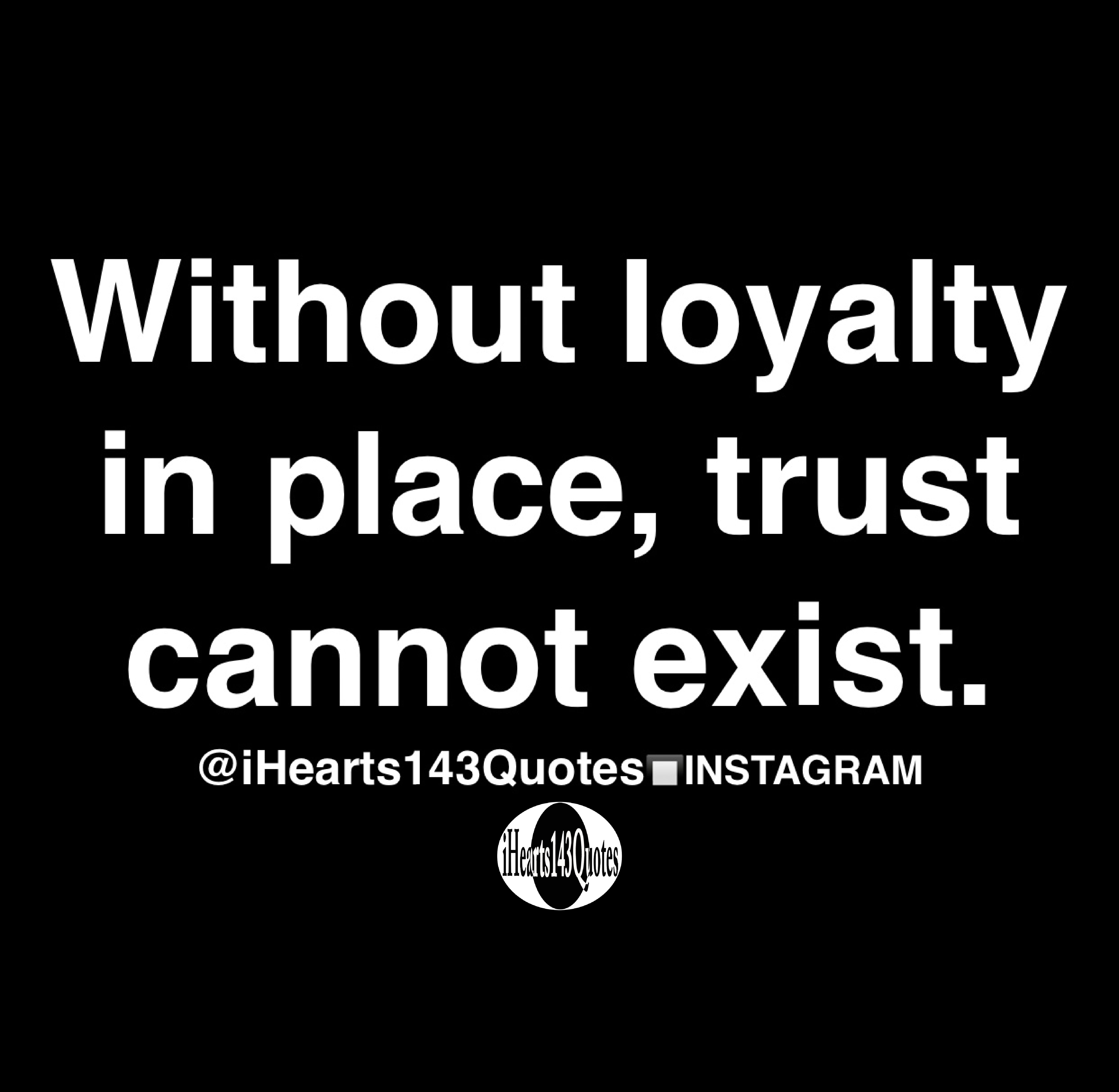 without-loyalty-in-place-trust-cannot-exist-quotes-ihearts143quotes