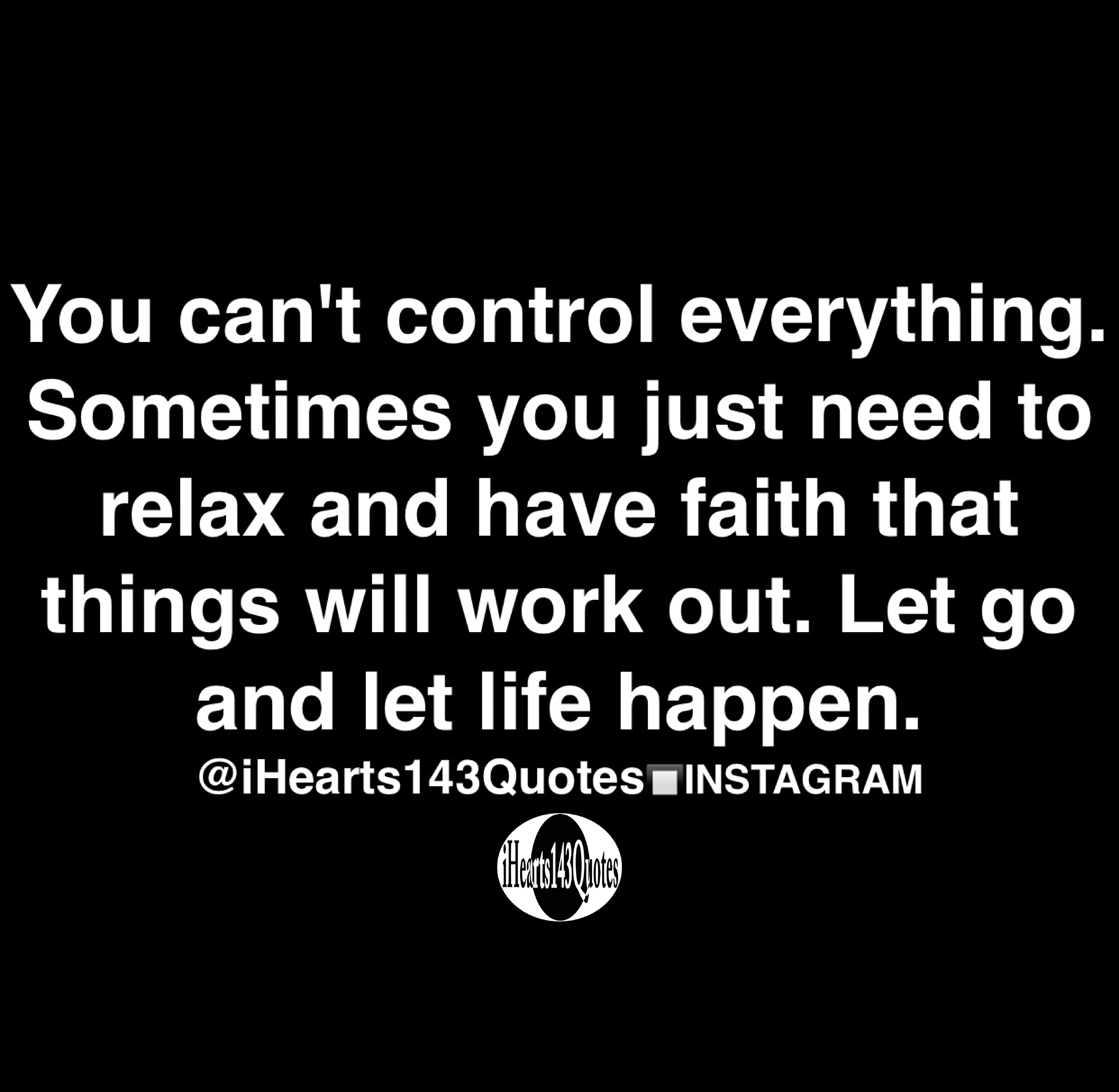 You can t control everything sometimes you just need to relax and have