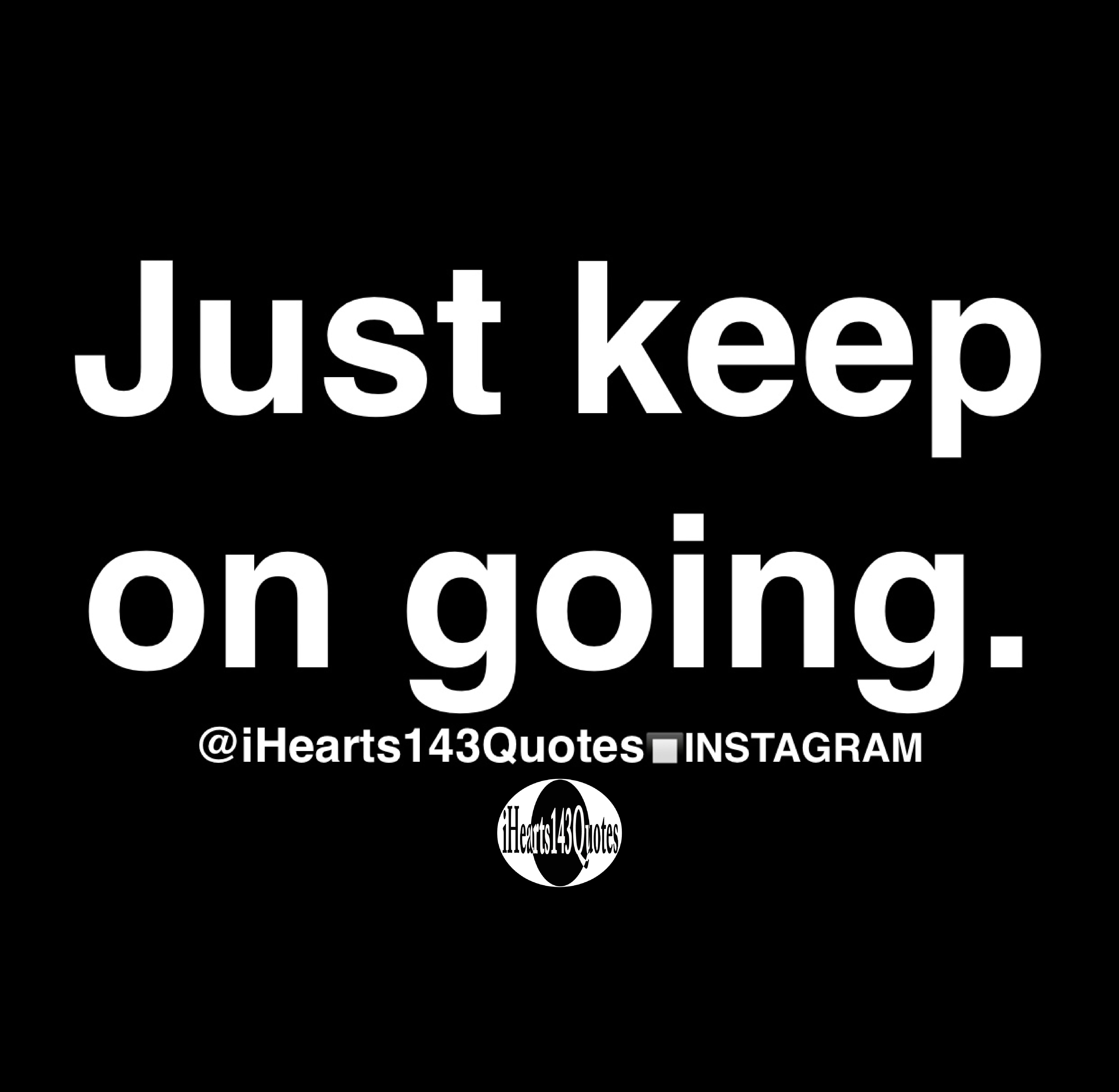 Just keep on going - Quotes - iHearts143Quotes