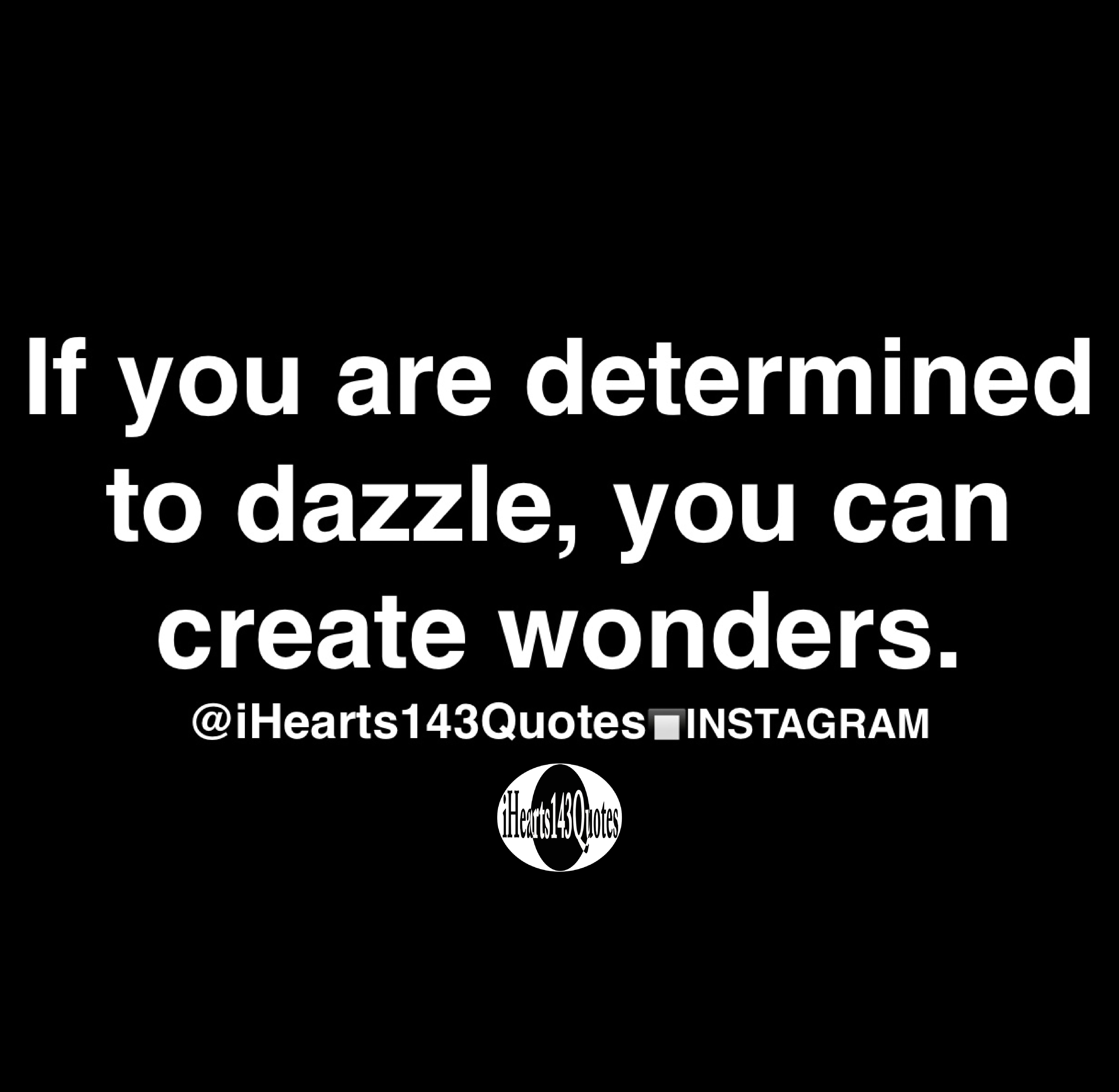 If you are determined to dazzle, you can create wonders Quotes