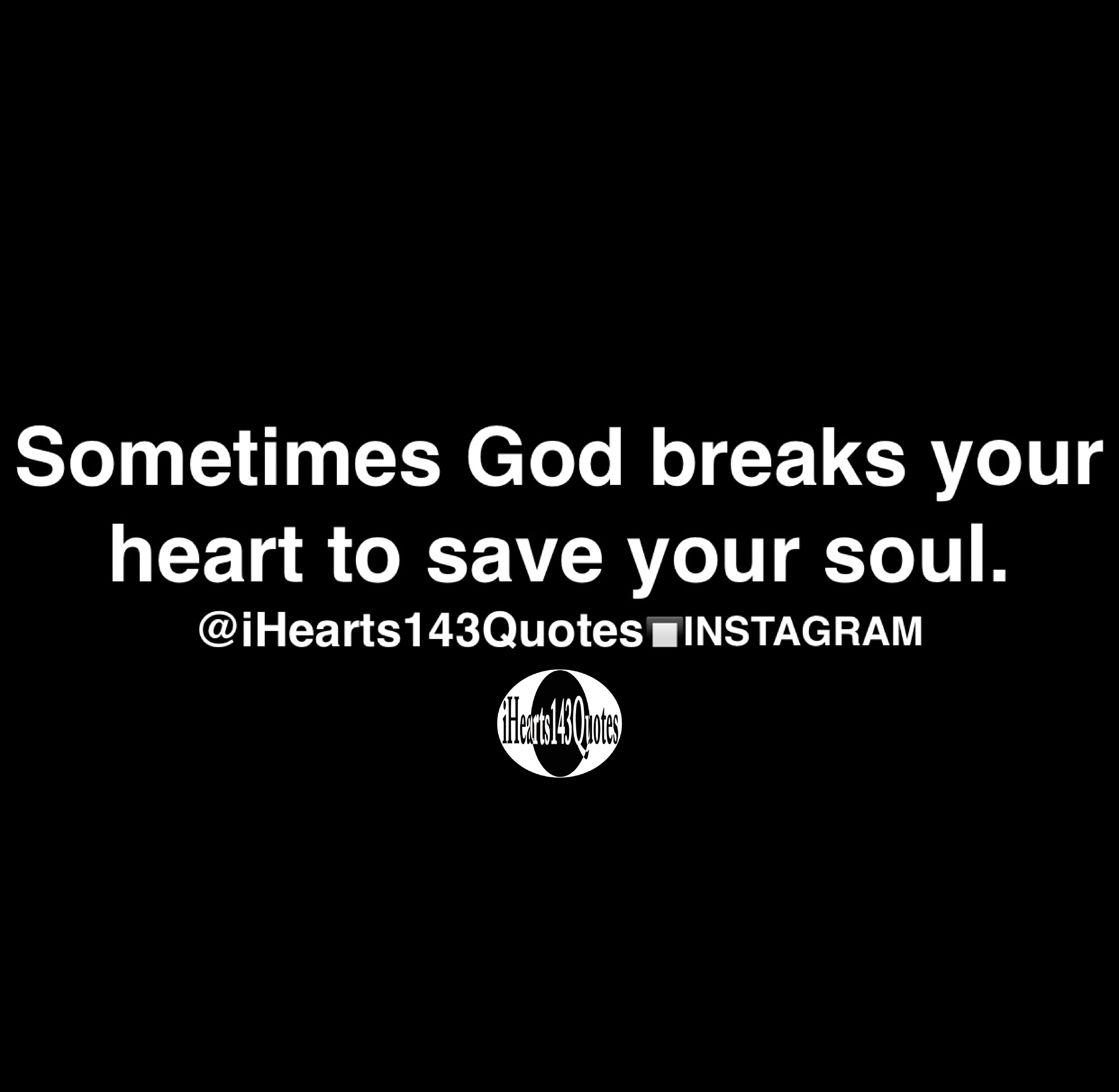 sometimes-god-break-our-heart-to-save-our-soul-quotelia