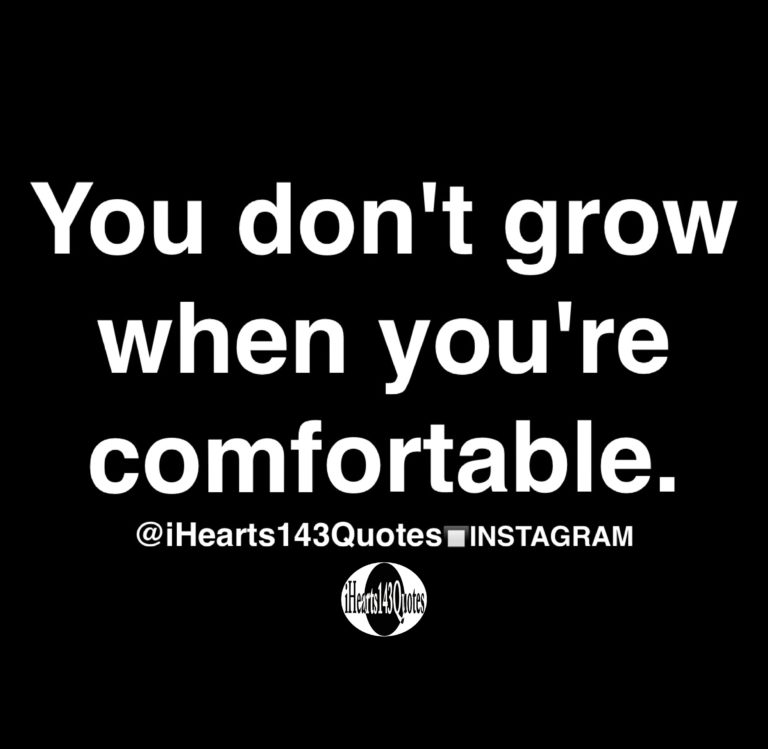 you-don-t-grow-when-you-re-comfortable-quotes-ihearts143quotes