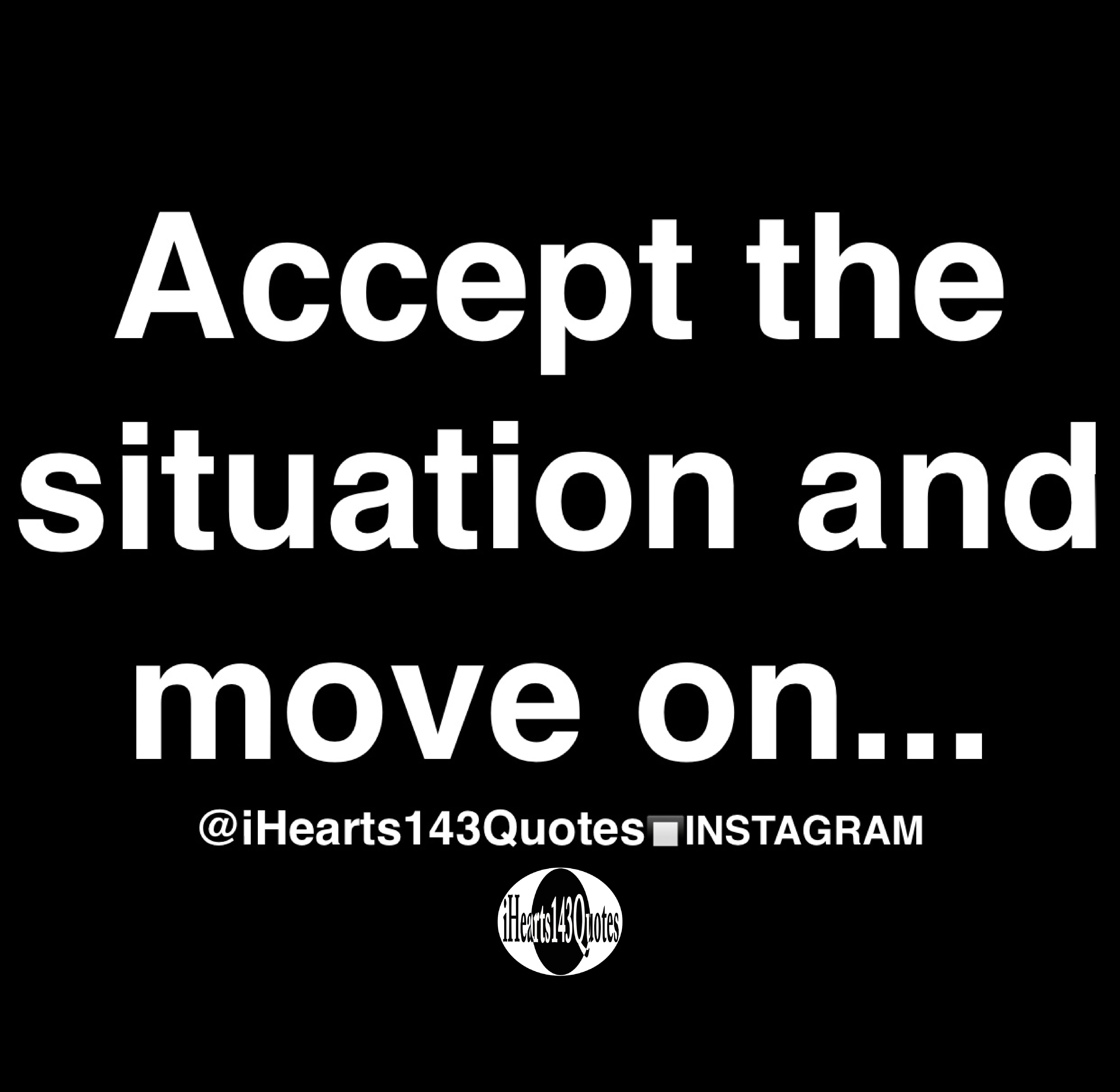 accept-the-situation-and-move-on-quotes-ihearts143quotes