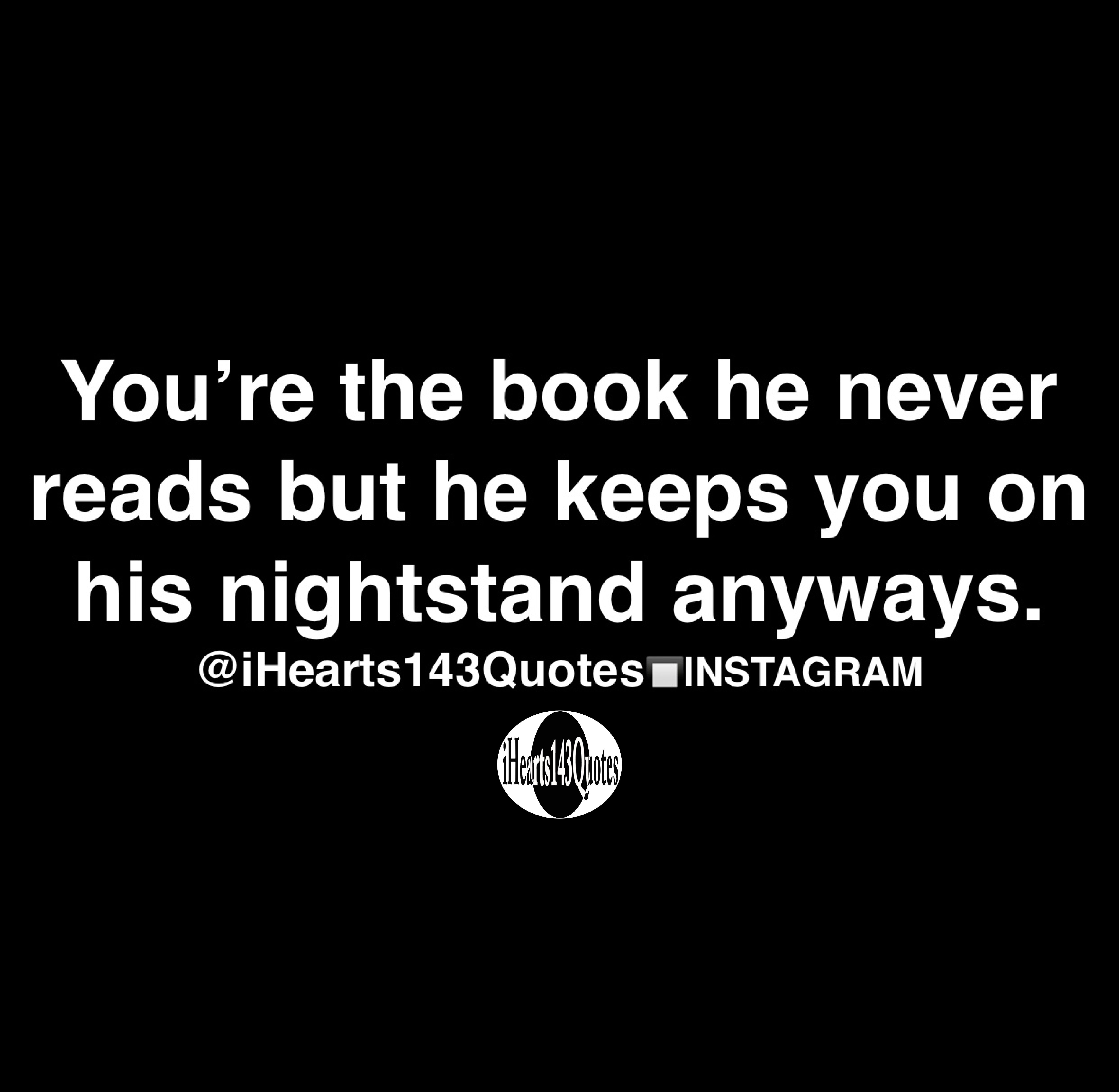 You’re the book he never reads but he keeps you on his nightstand