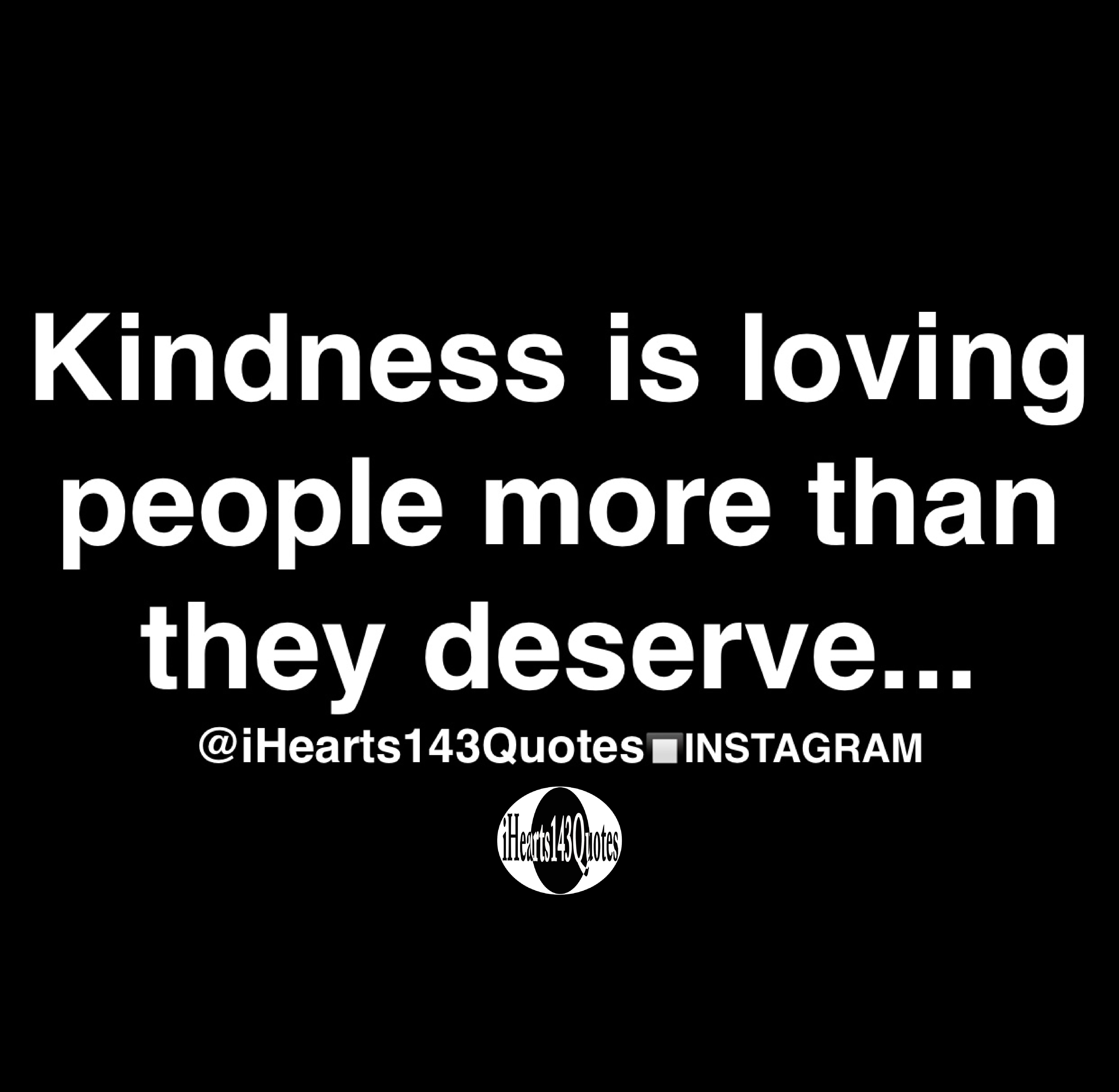 Kindness is loving people more than they deserve - Quotes ...