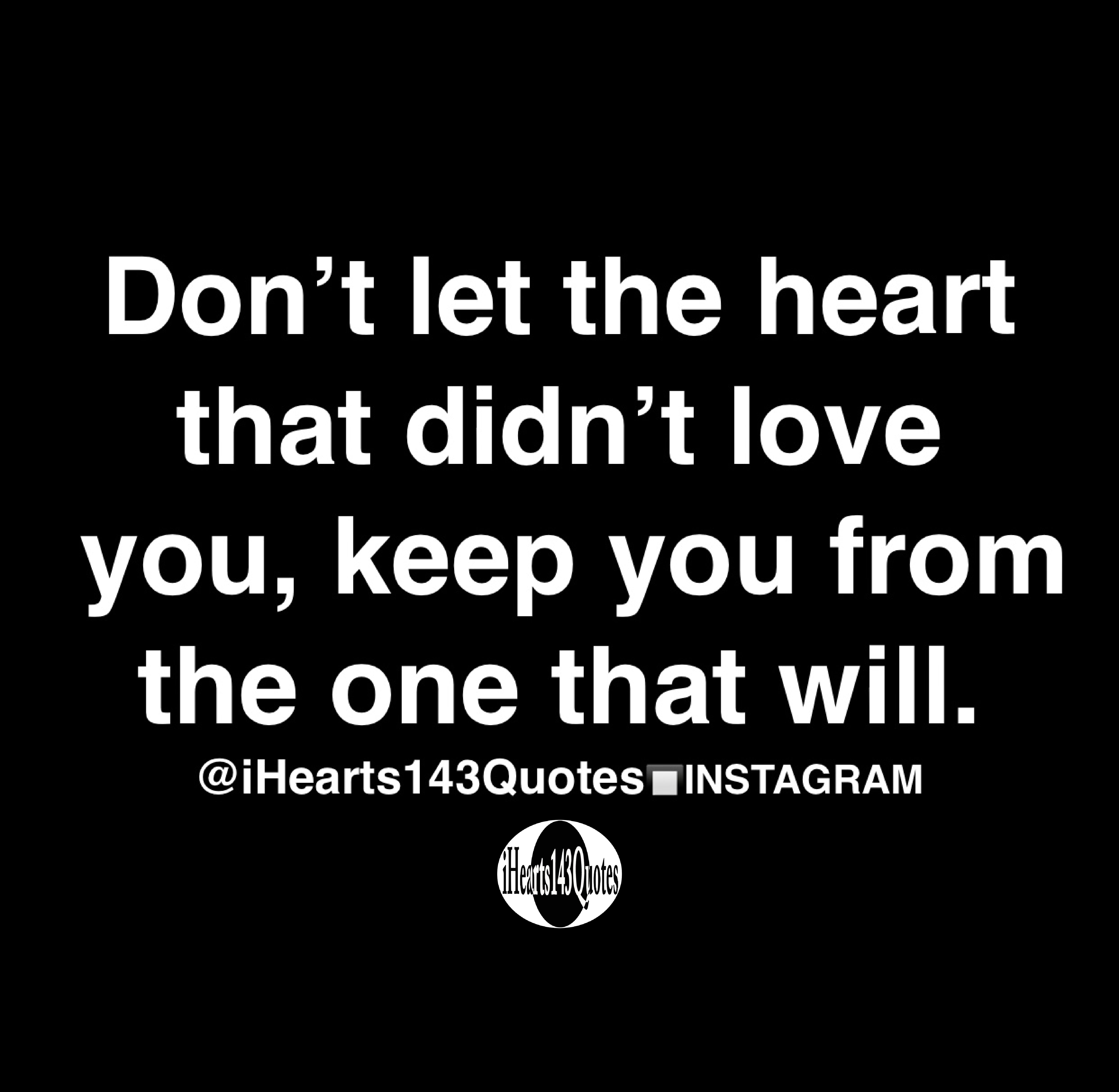 Don’t let the heart that didn’t love you, keep you from the one that ...