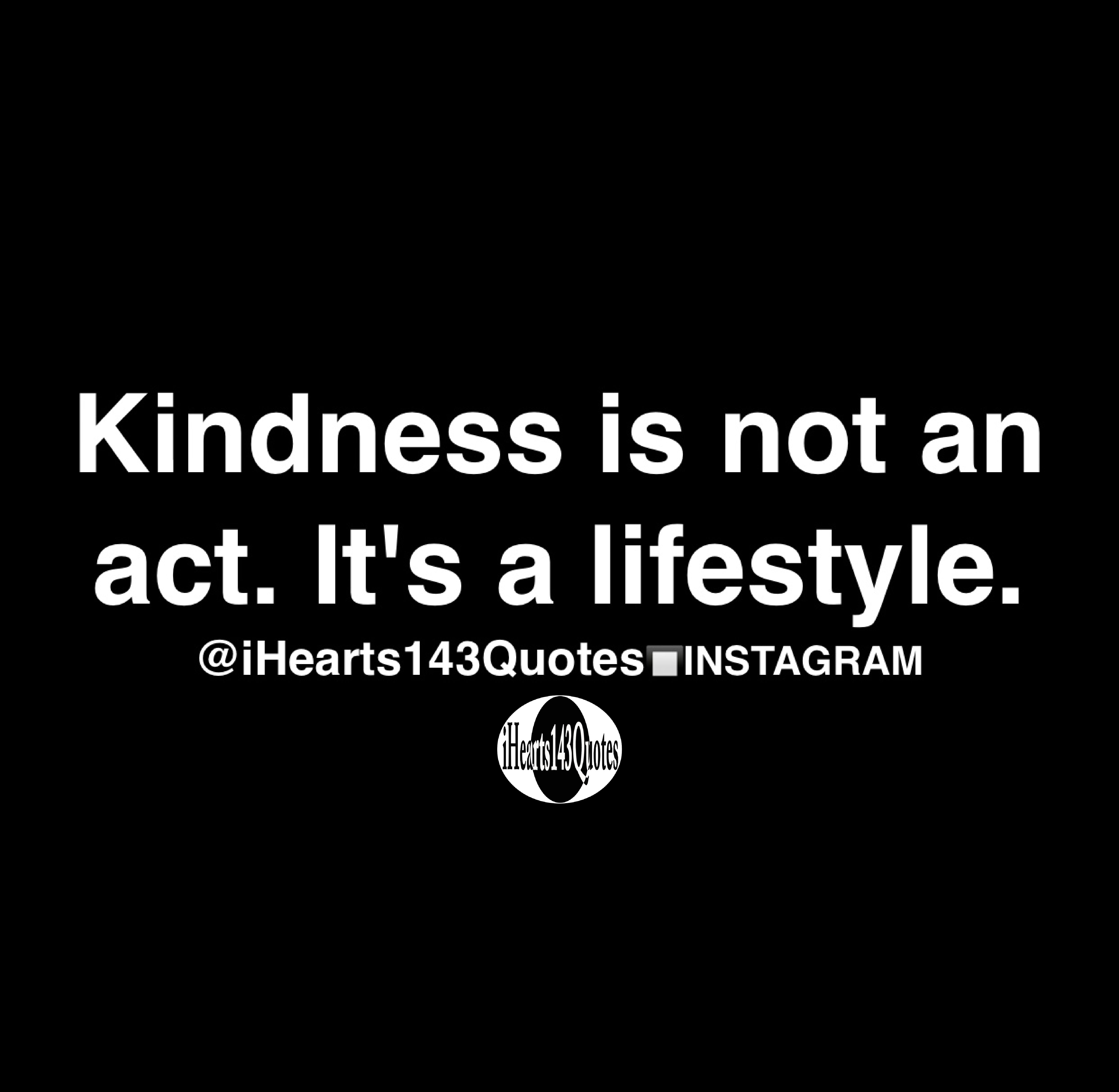 Kindness is not an act. It's a lifestyle - Quotes | iHearts143Quotes ...