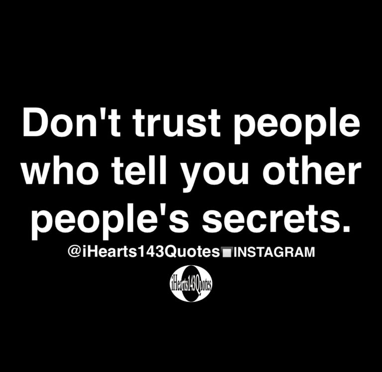 Don't Trust People Who Tell You Other People's Secrets - Quotes ...