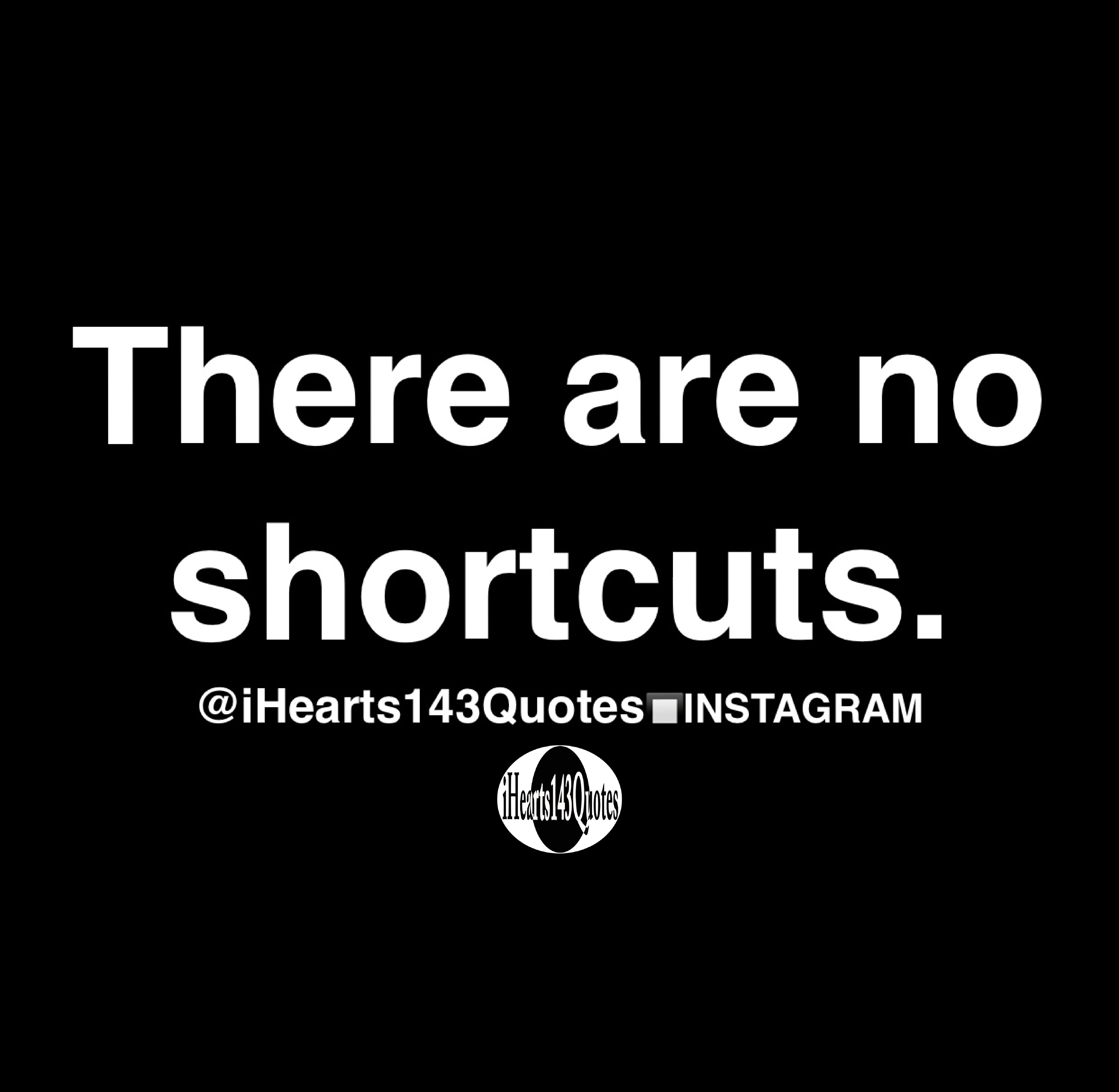 There are no shortcuts - Quotes - iHearts143Quotes