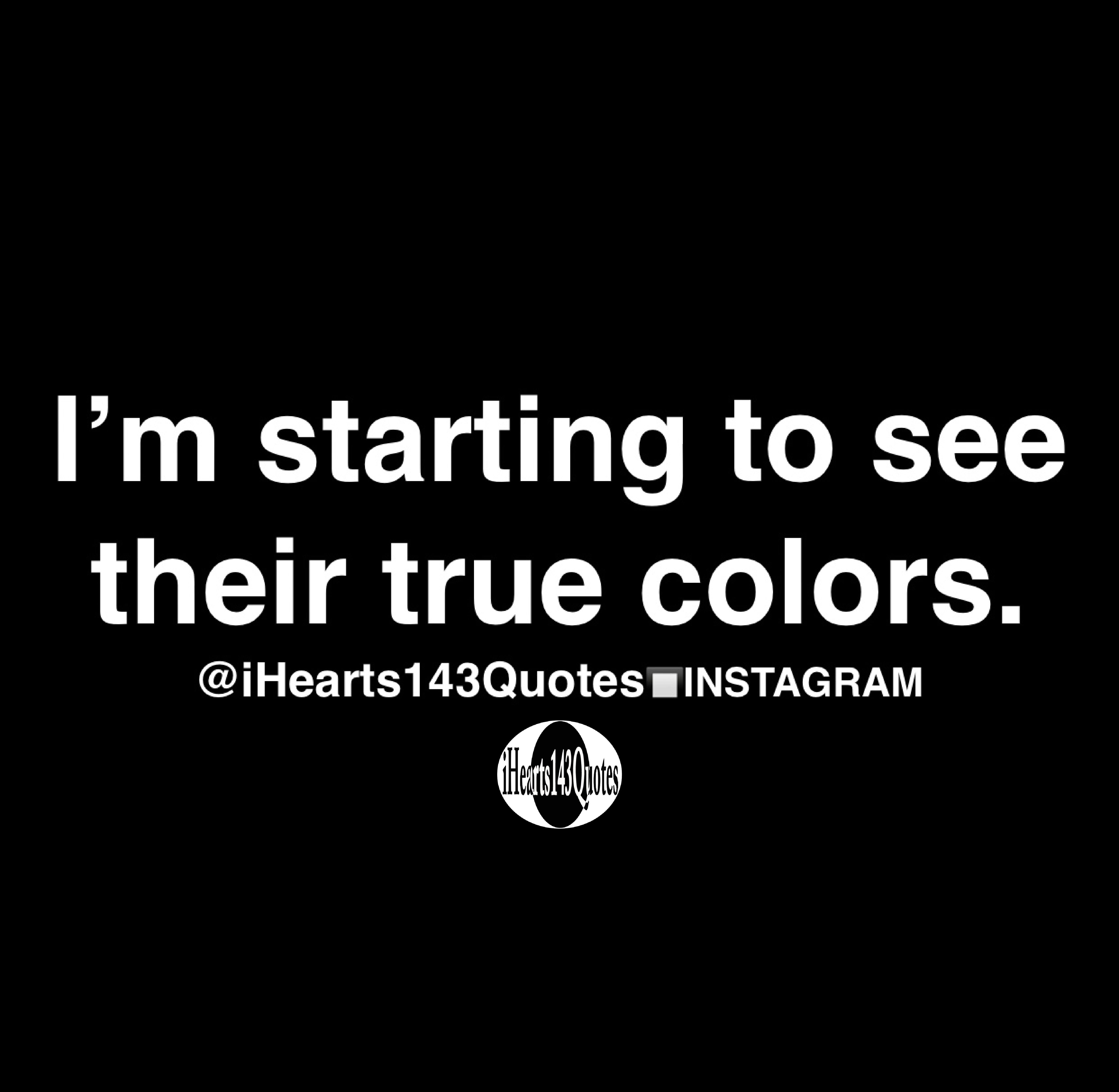 I M Starting To See Their True Colors Quotes Ihearts143quotes