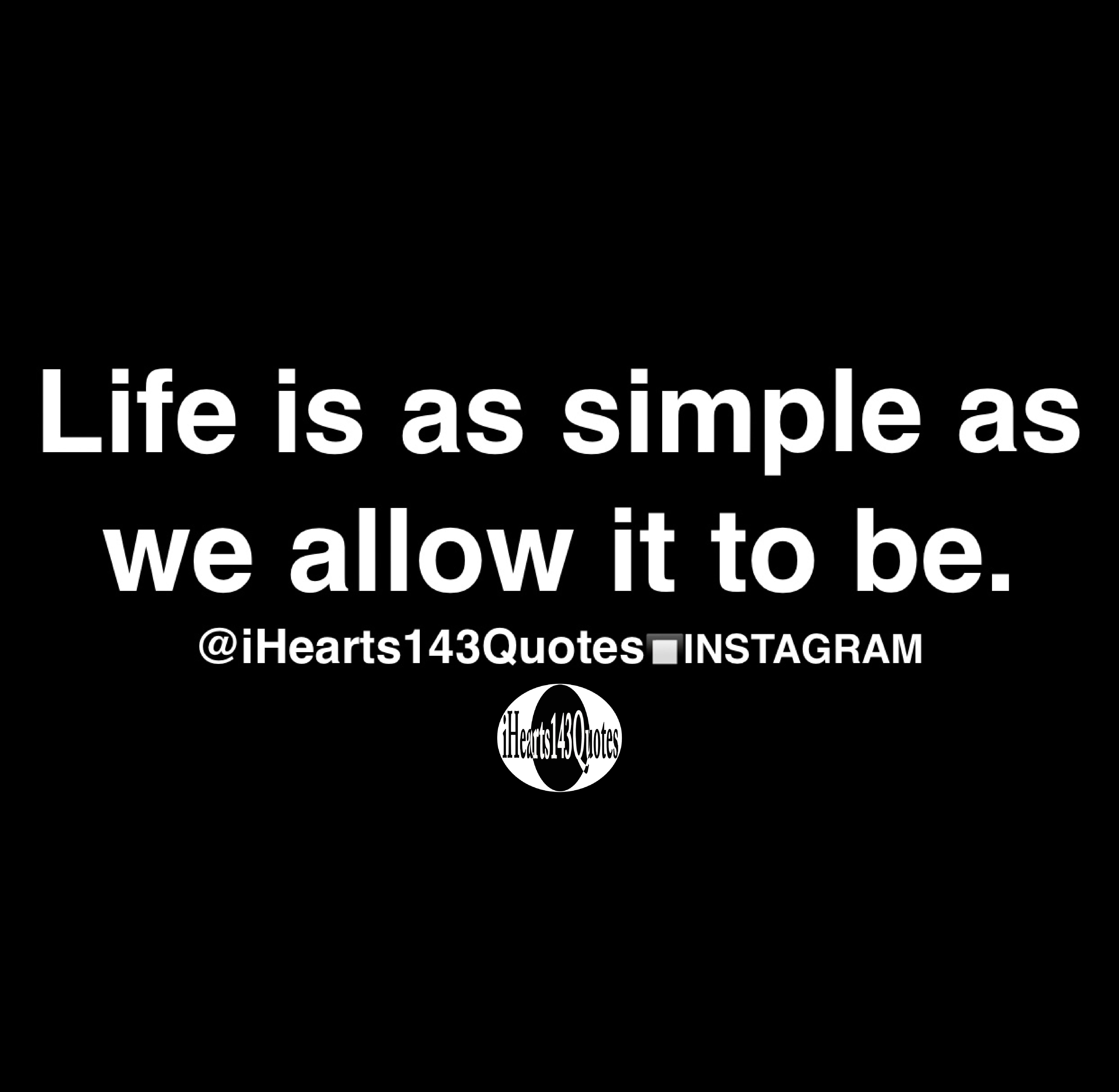 Life Is As Simple As We Allow It To Be Quotes IHearts143Quotes