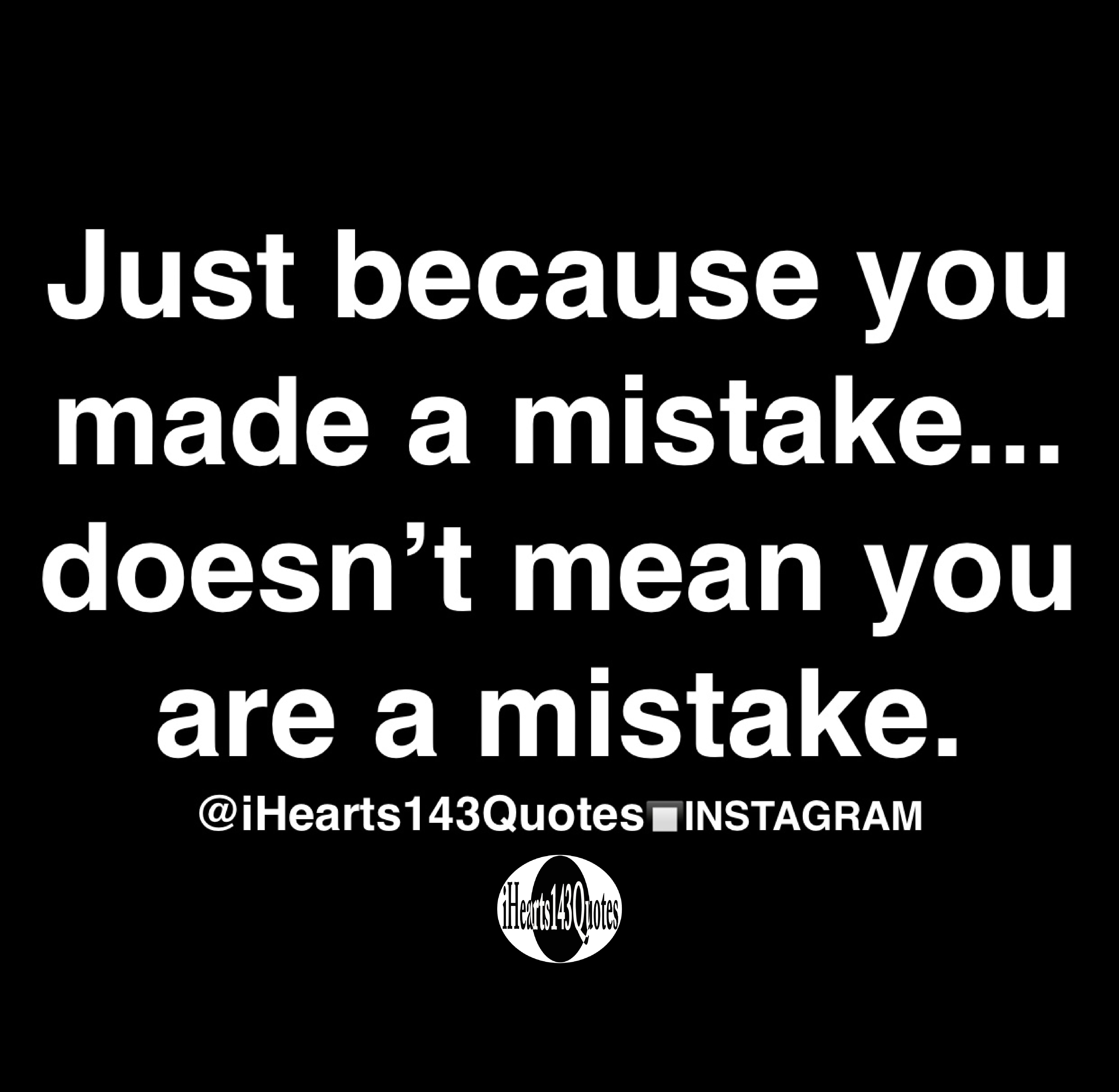 just-because-you-made-a-mistake-doesn-t-mean-you-are-a-mistake