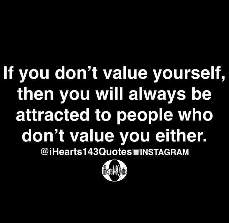 If you don’t value yourself, then you will always be attracted to ...