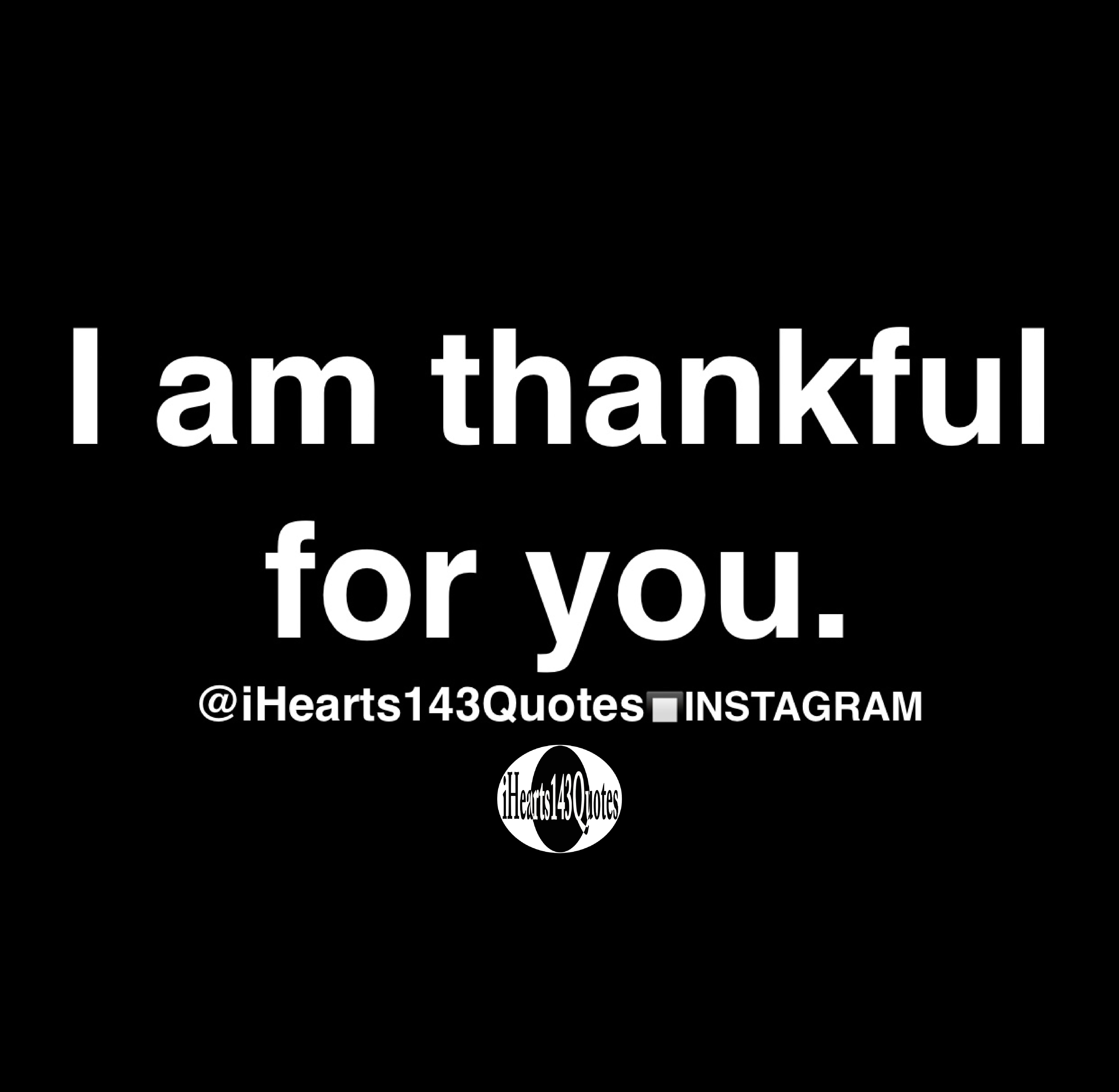 I am thankful for you - Quotes - iHearts143Quotes