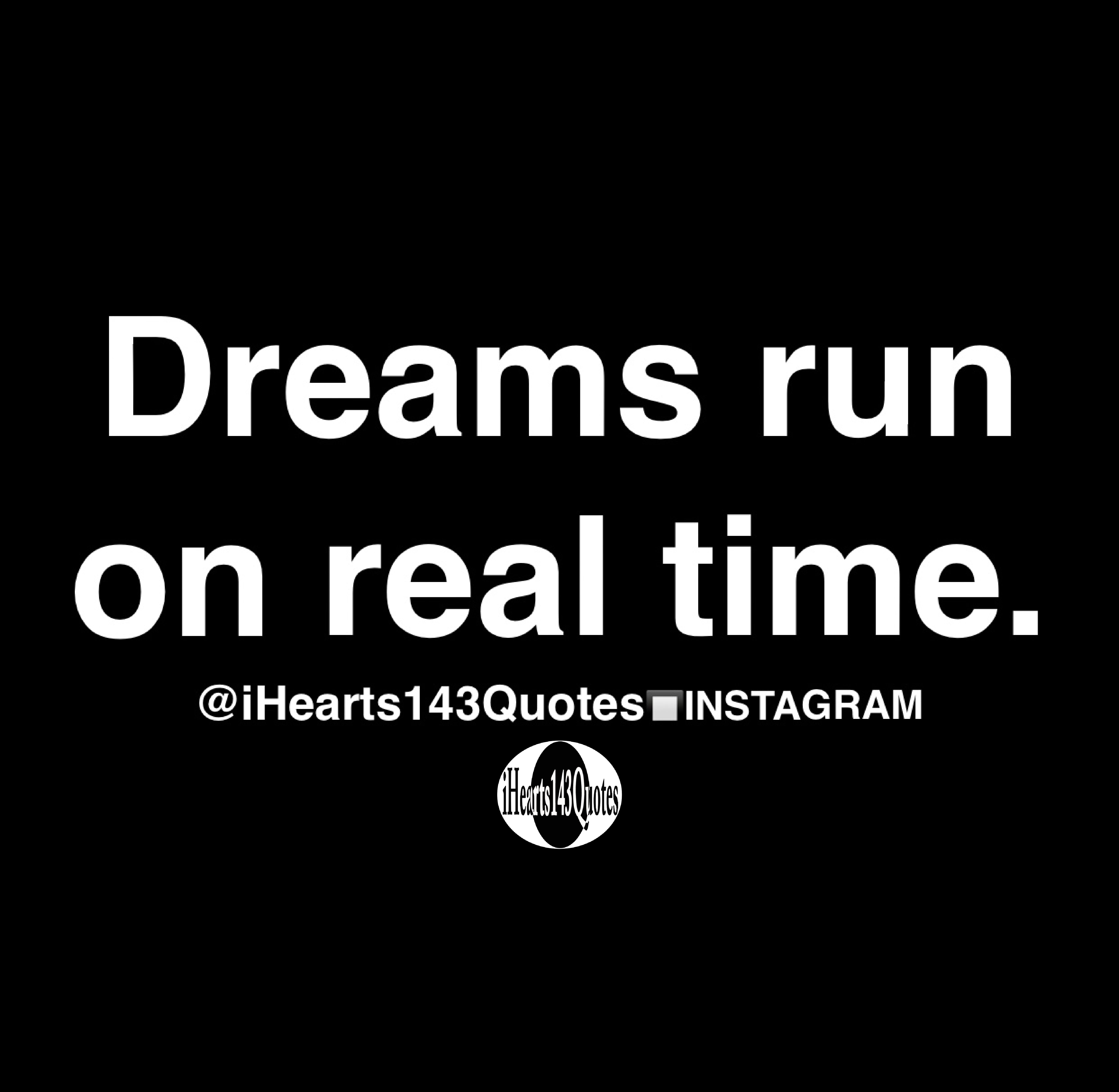 Dreams run on real time Quotes iHearts143Quotes