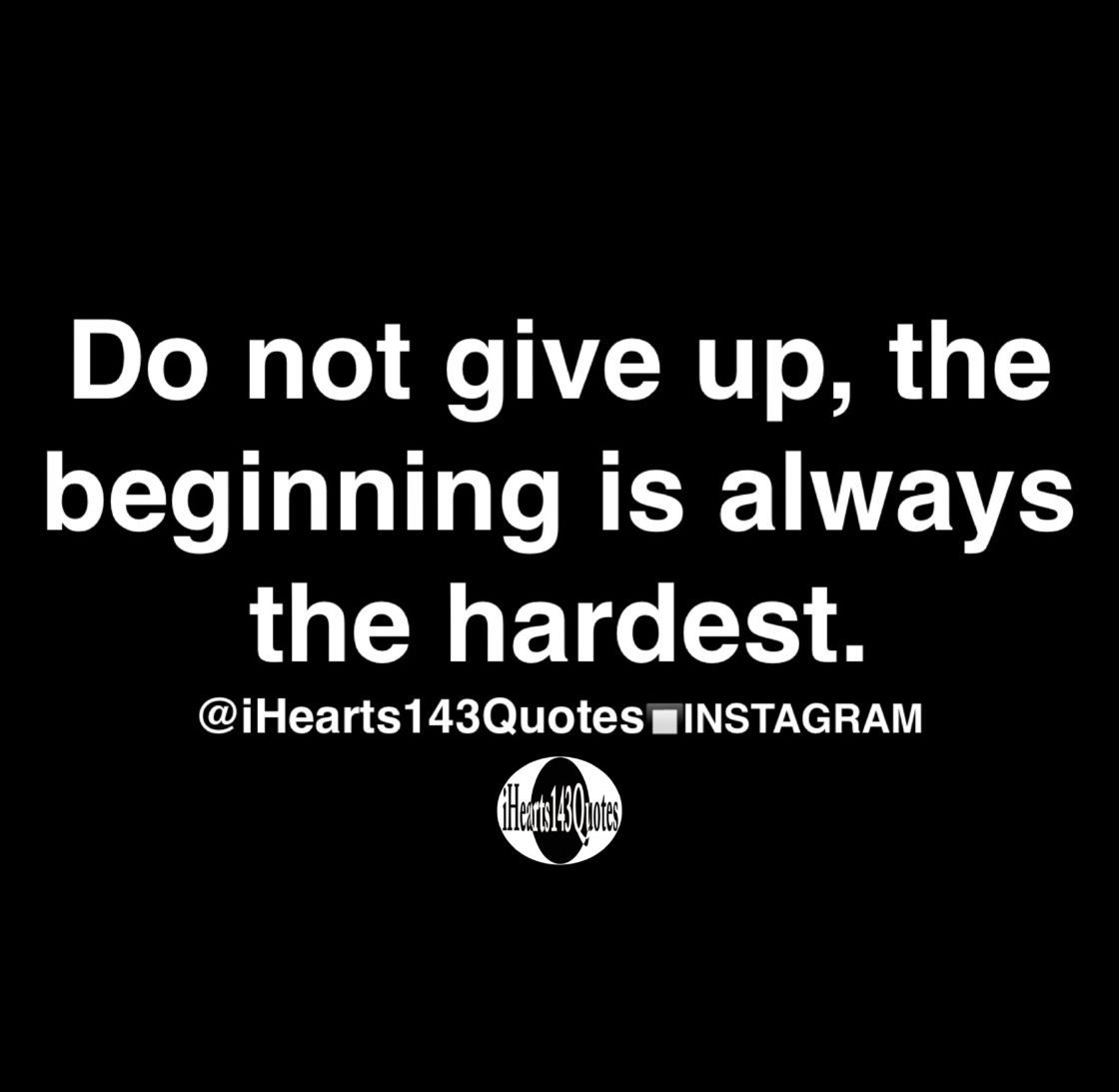 Do not give up, the beginning is always the hardest - Quotes ...