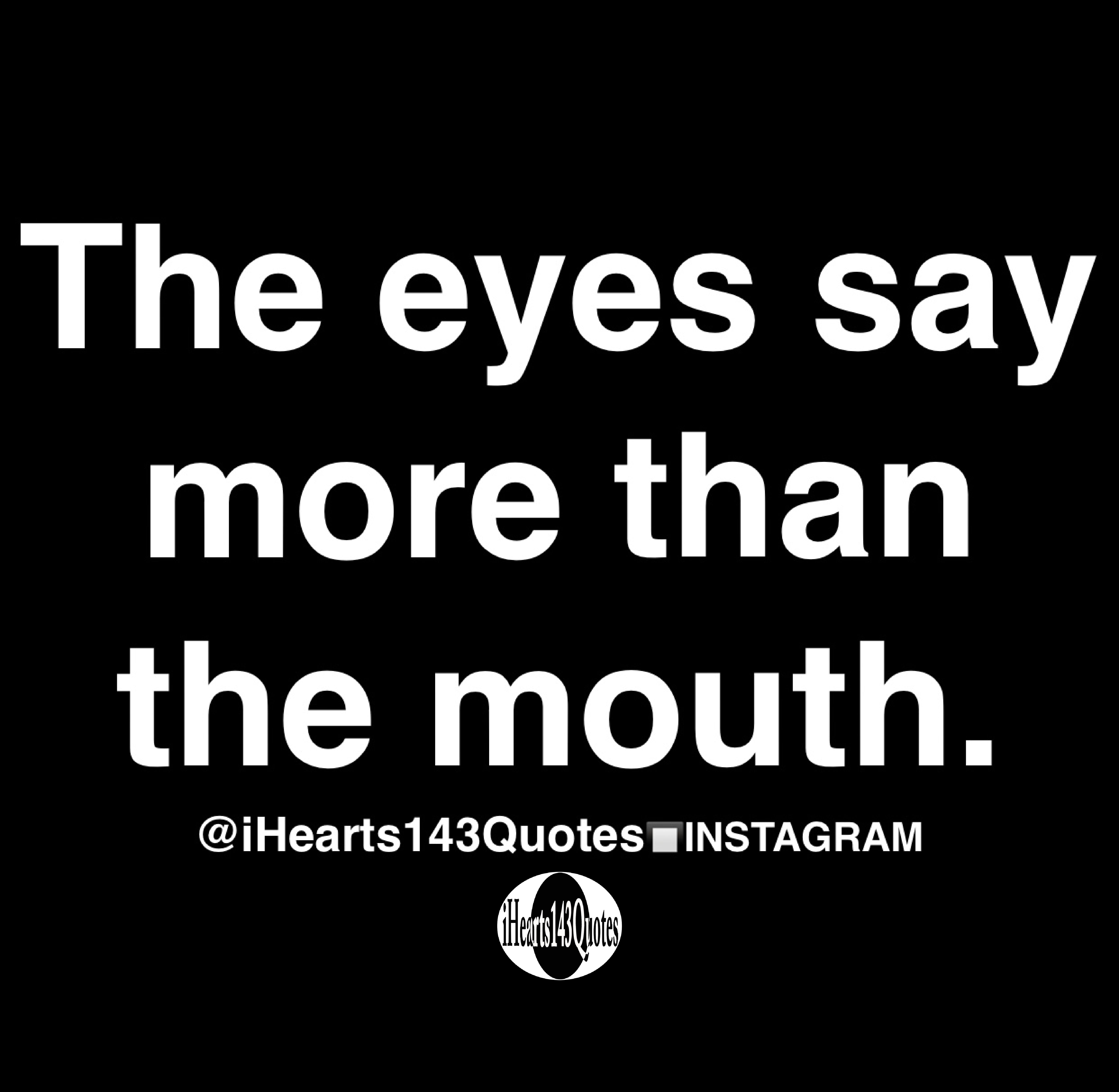 The eyes say more than the mouth - Quotes - iHearts143Quotes