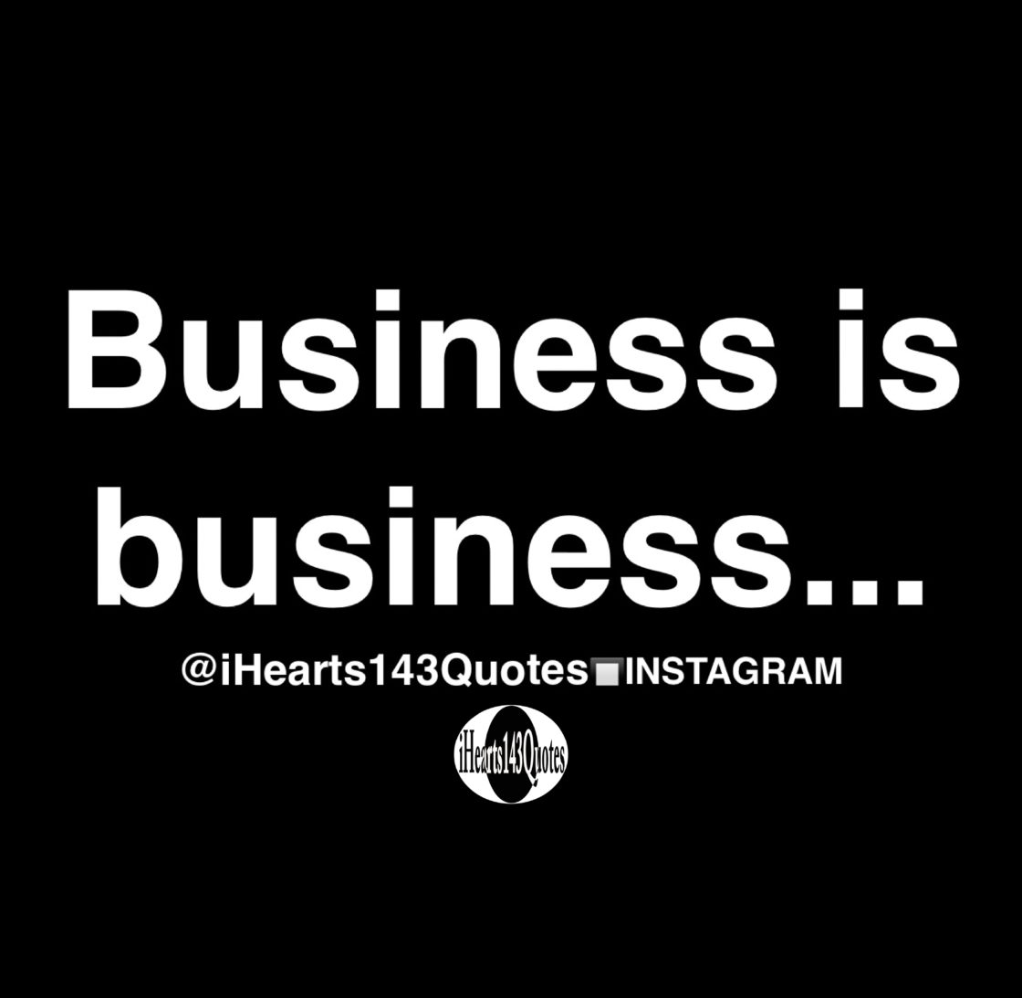 Business is business - Quotes - iHearts143Quotes