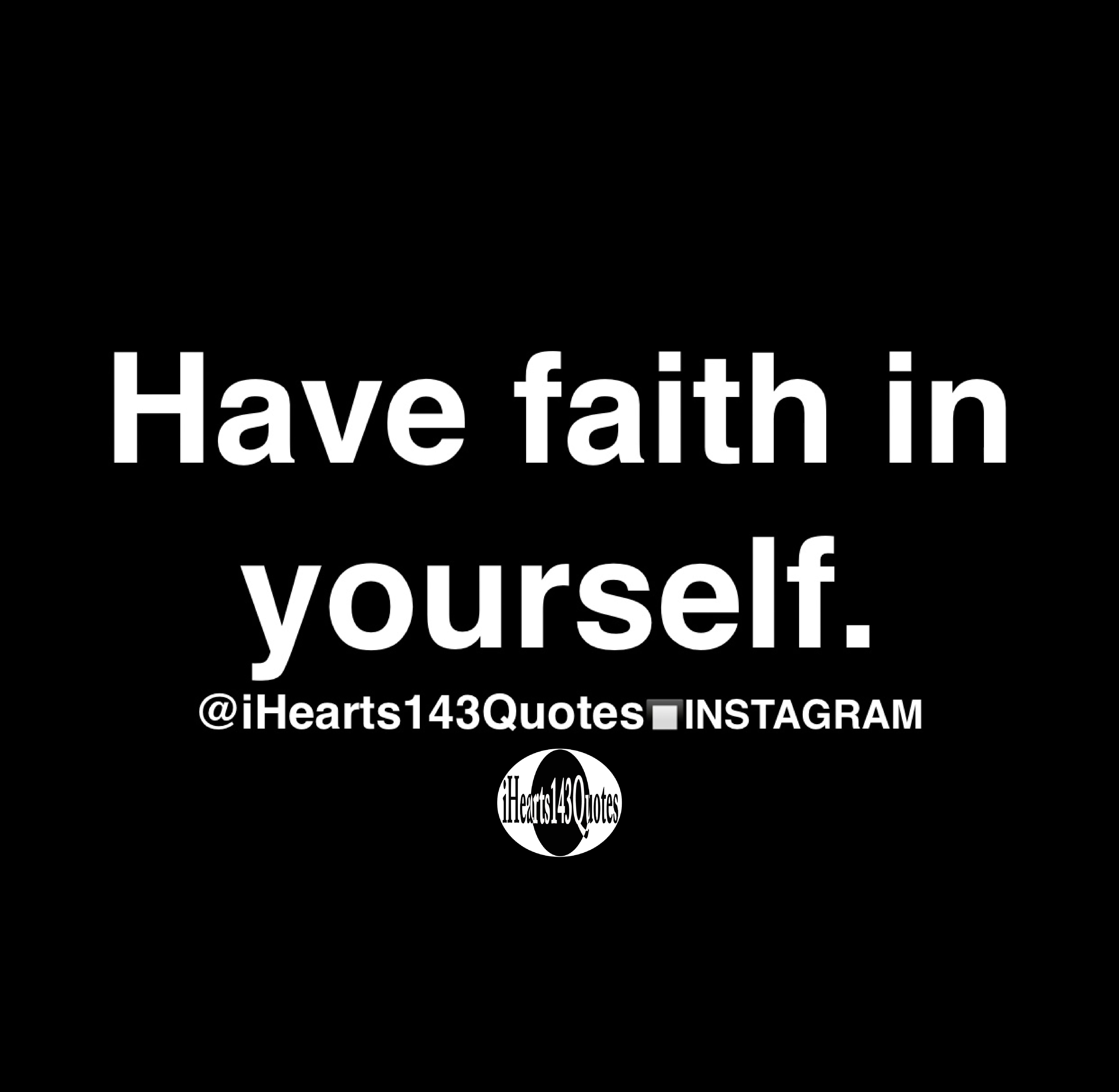 Have faith in yourself - Quotes - iHearts143Quotes