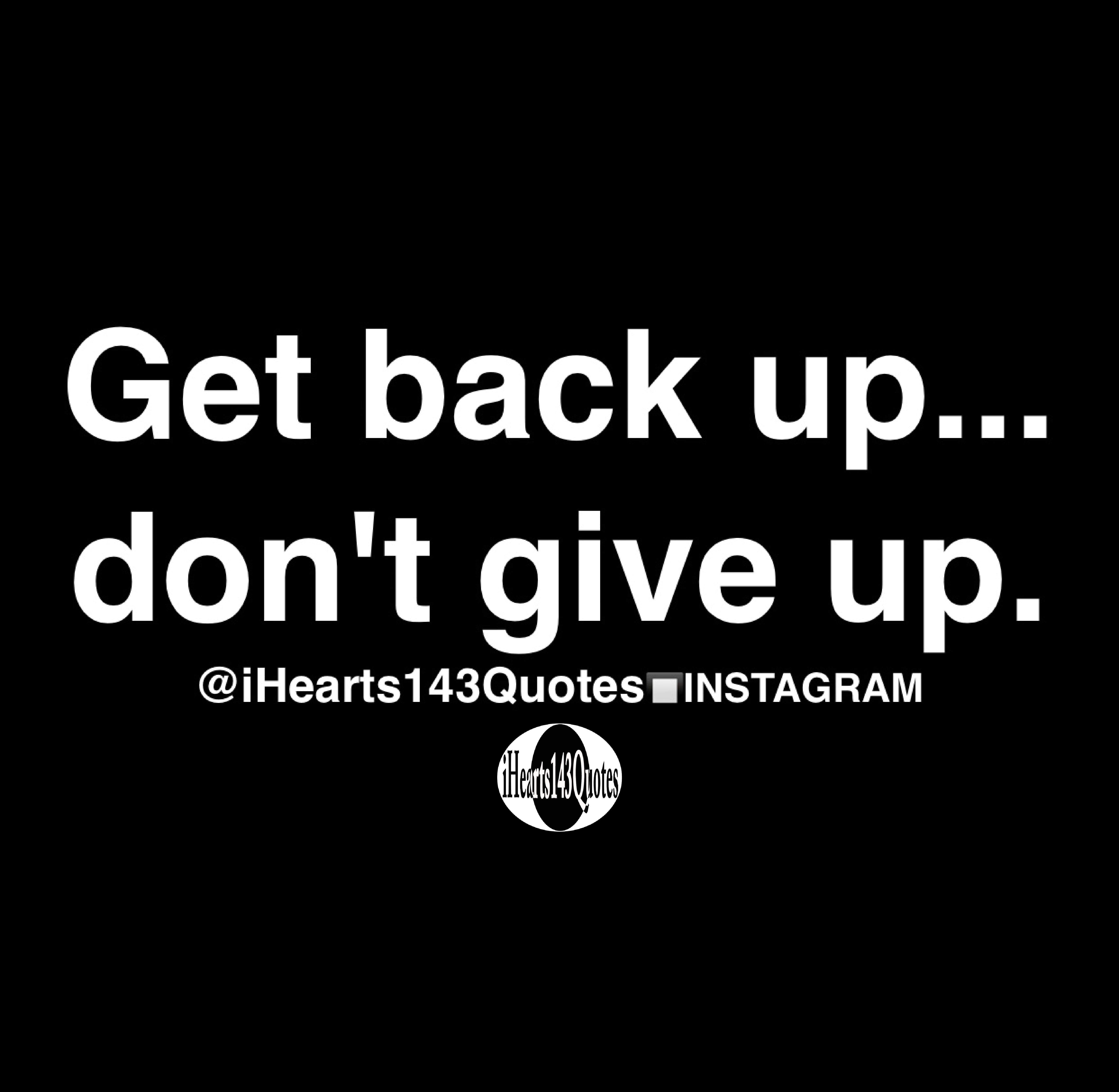 Get Back Up Don T Give Up Quotes Ihearts143quotes