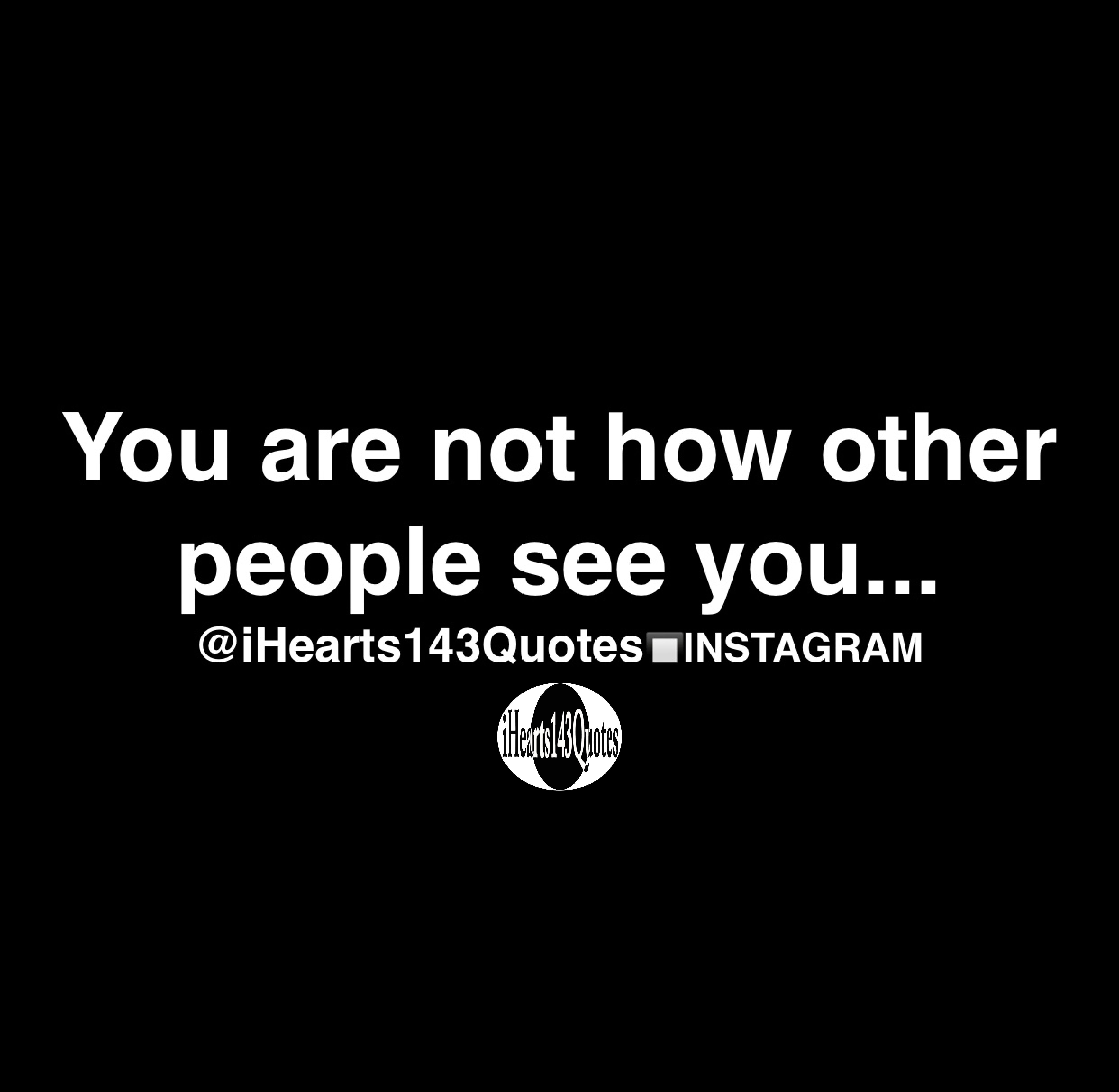 You are not how other people see you - Quotes | iHearts143Quotes Hip ...