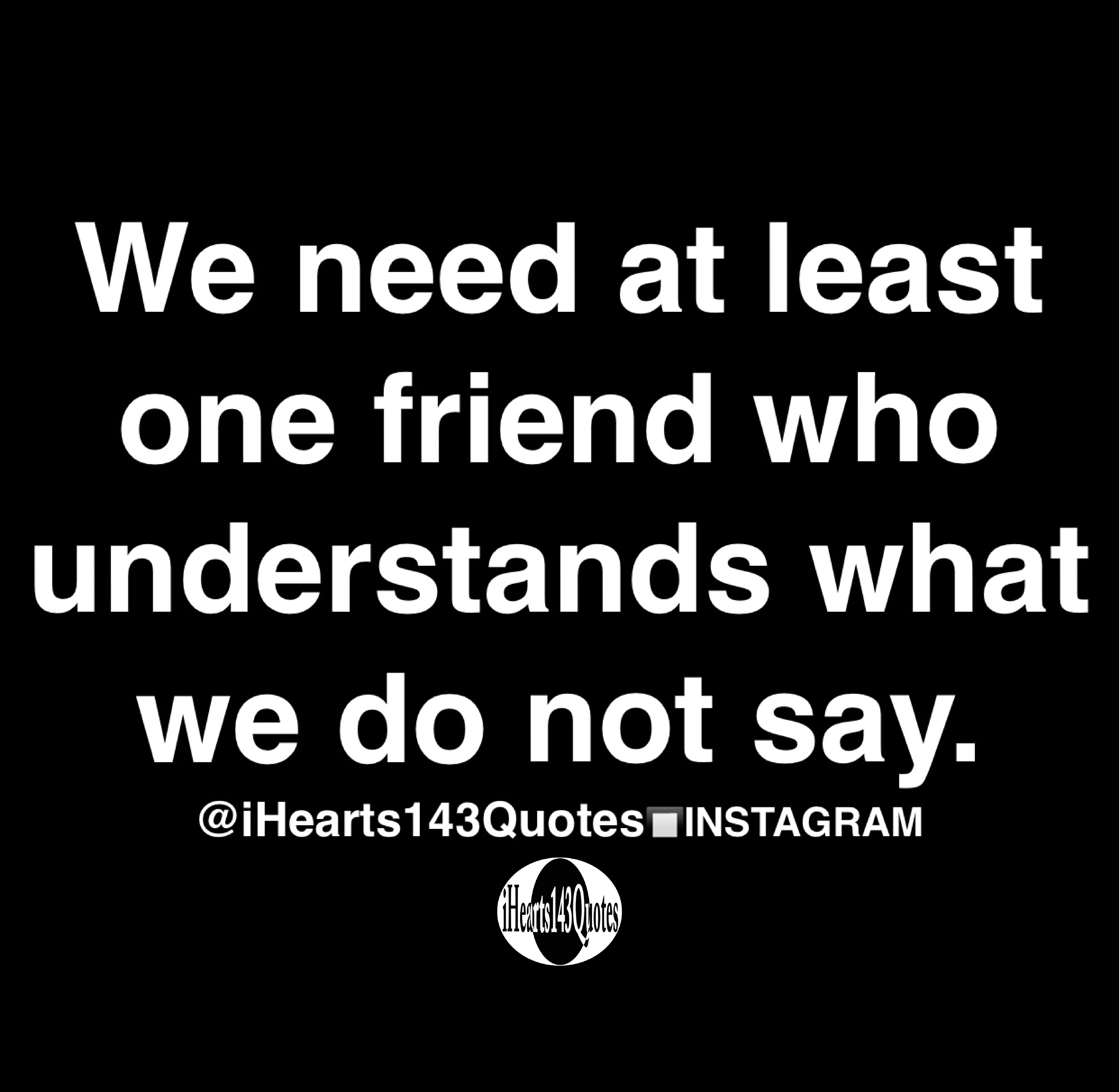 we-need-at-least-one-friend-who-understands-what-we-do-not-say-quotes