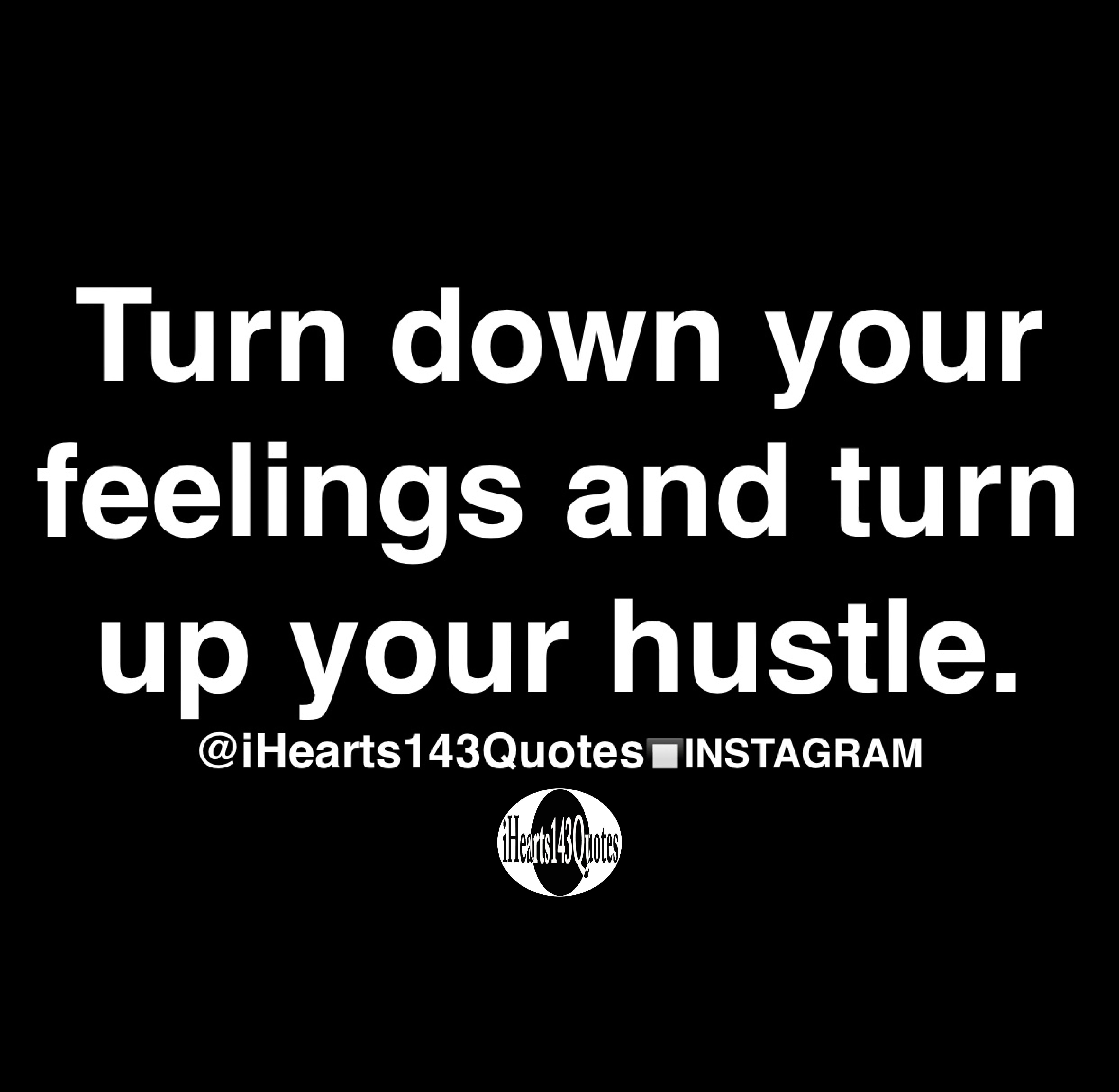 turn-down-your-feelings-and-turn-up-your-hustle-quotes