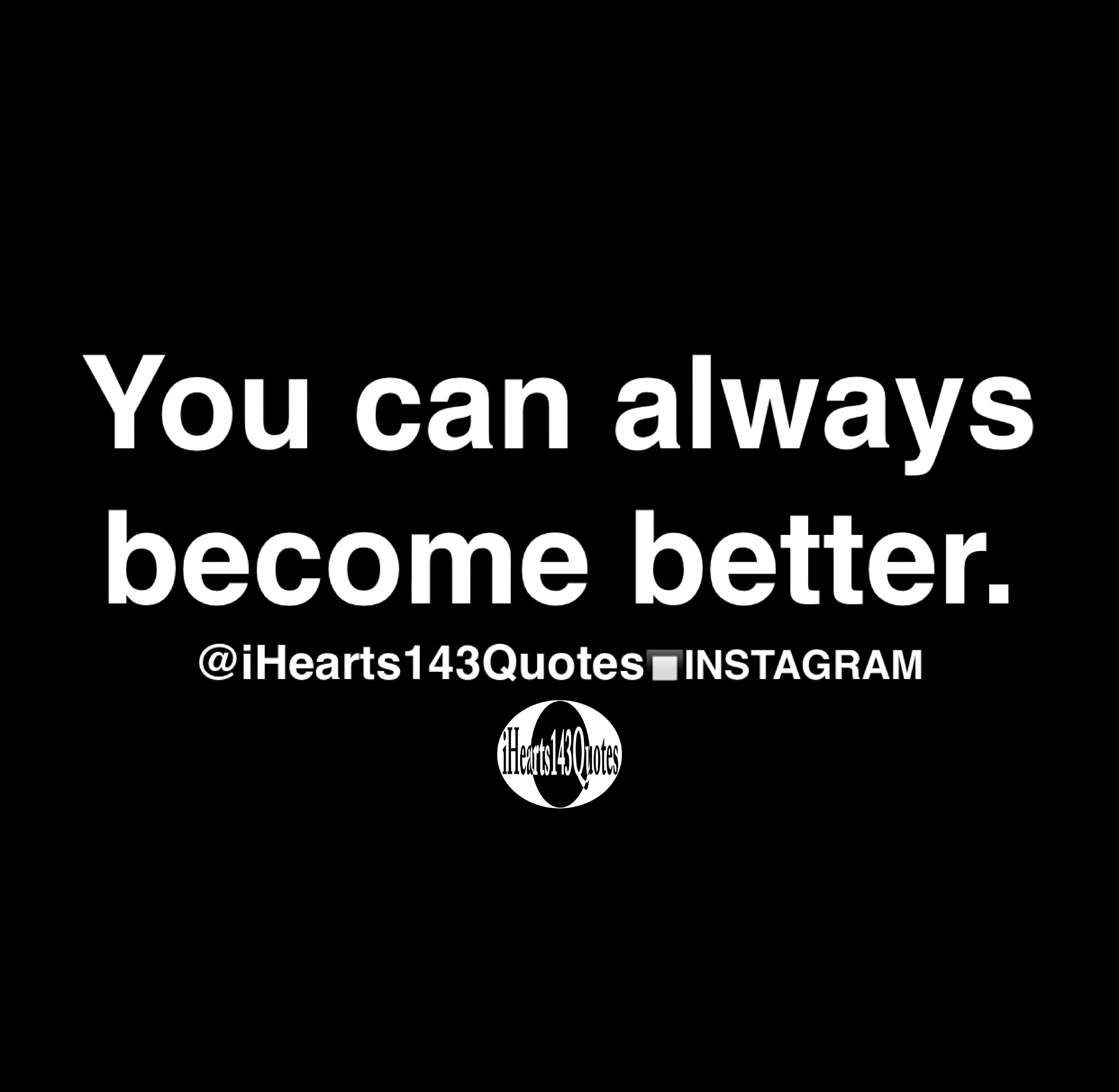 you-can-always-become-better-quotes-ihearts143quotes