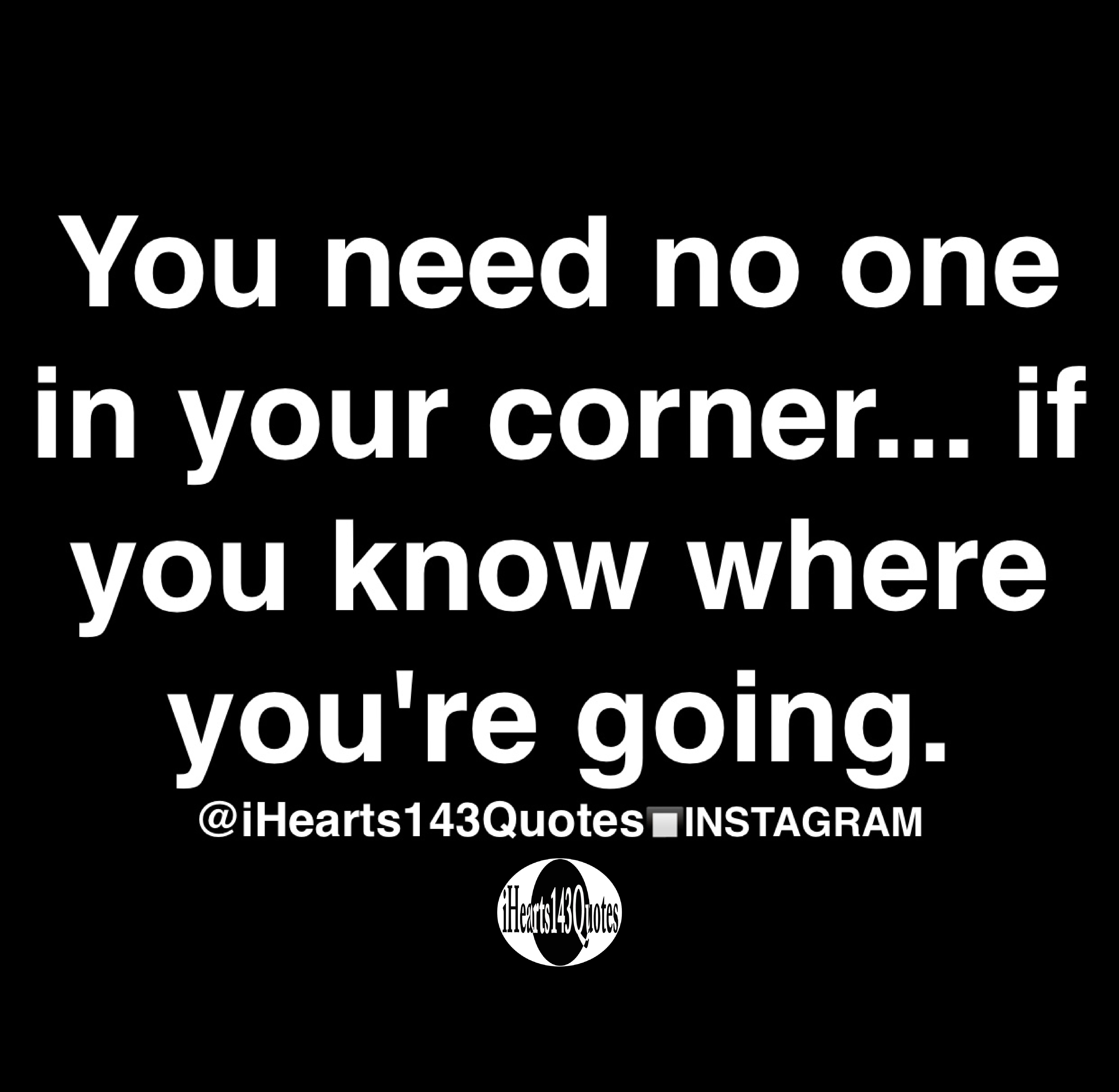 You need no one in your corner... if you know where you're going
