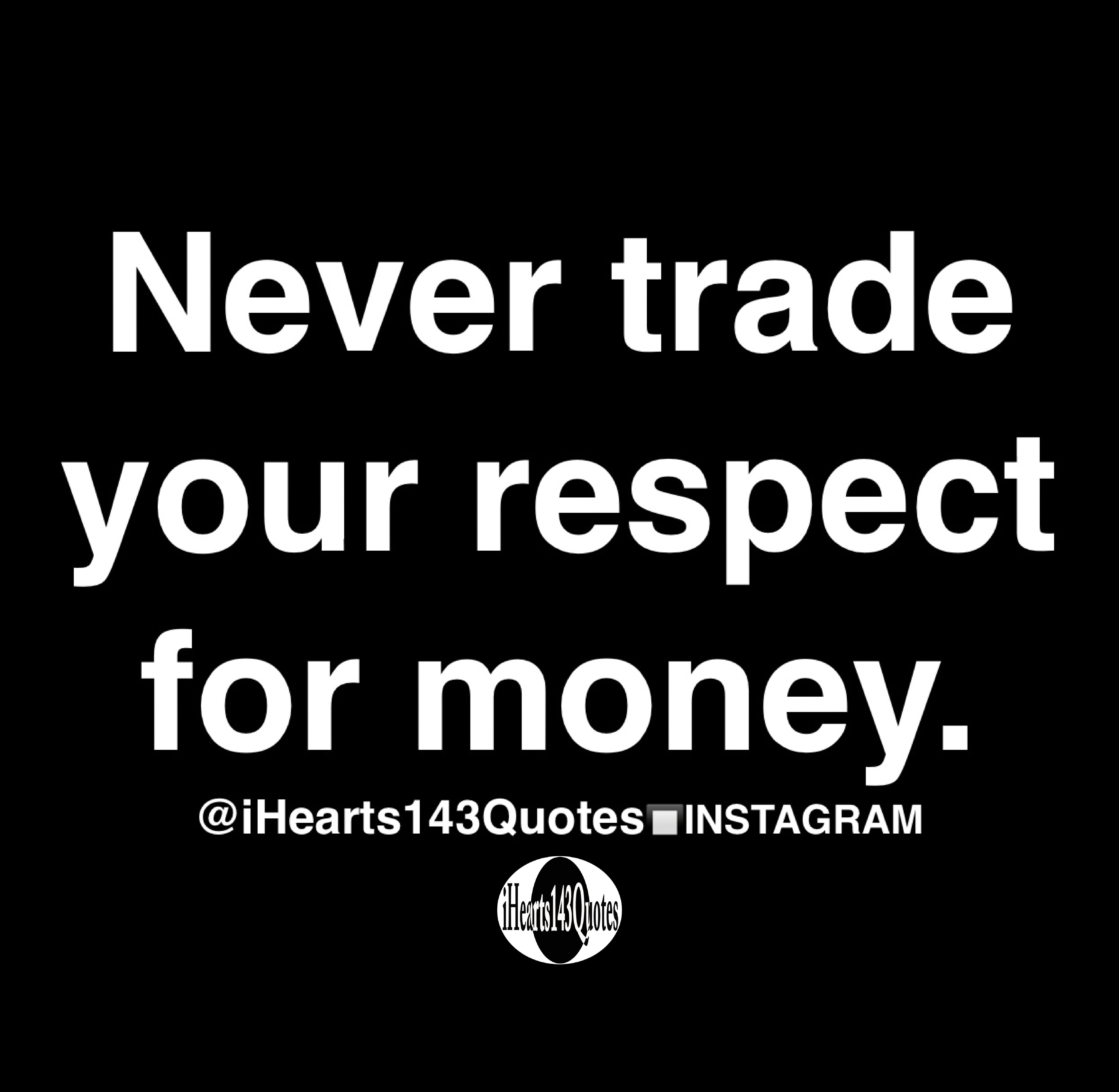 Never trade your respect for money - Quotes | iHearts143Quotes Hip Hop News