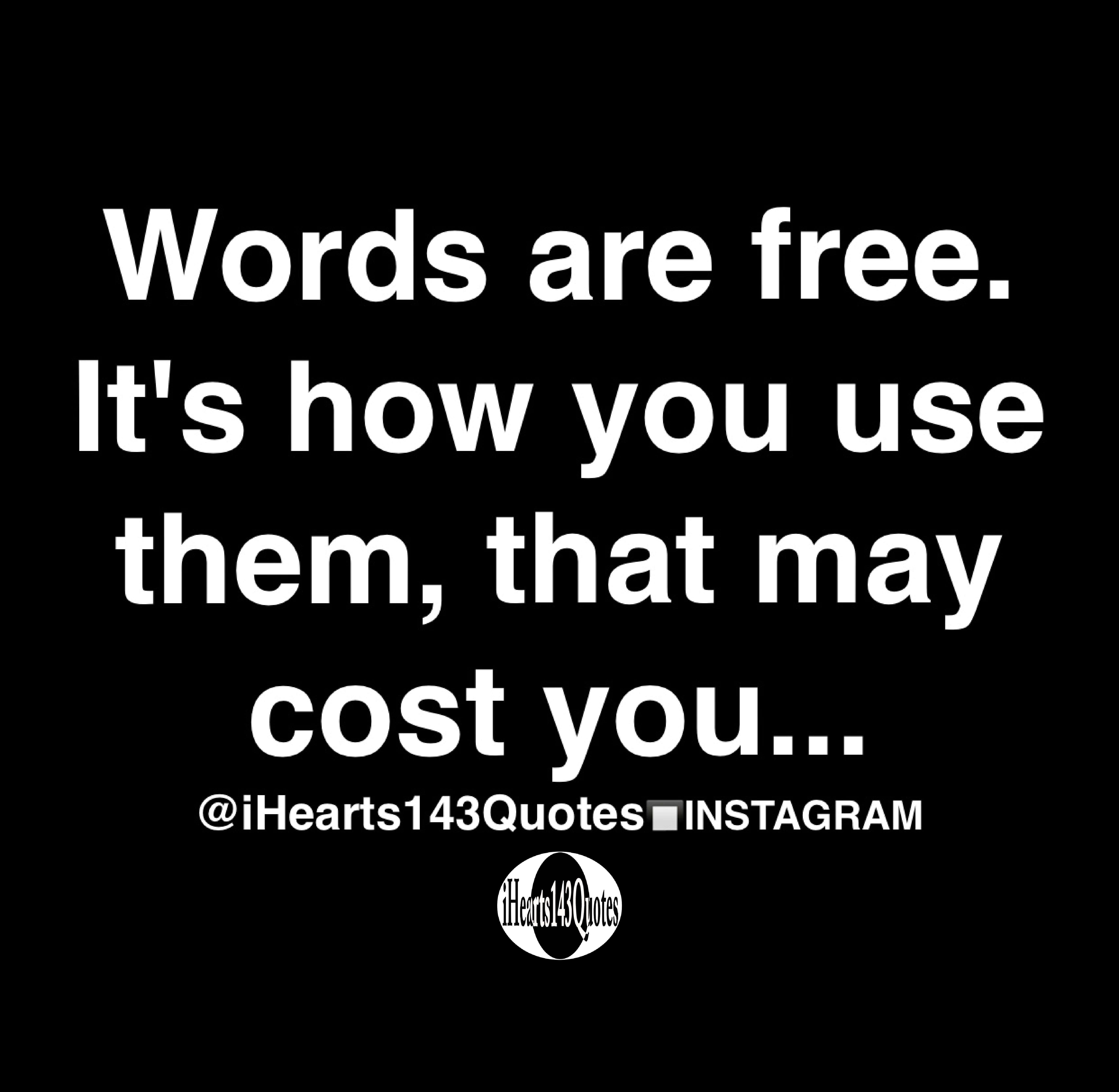Words are free. It's how you use them, that may cost you - Quotes ...