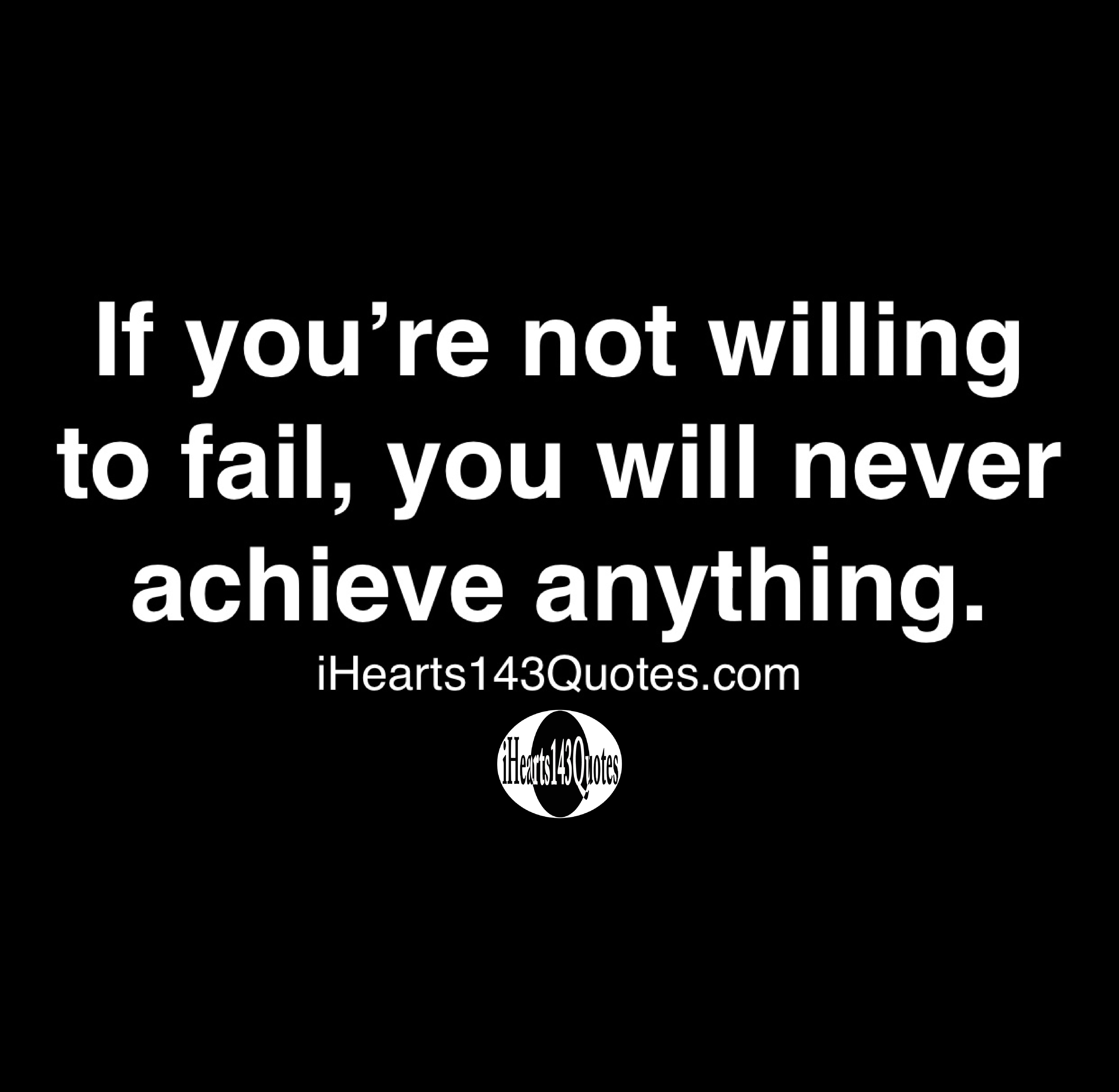 If you’re not willing to fail, you will never achieve anything - Quotes ...