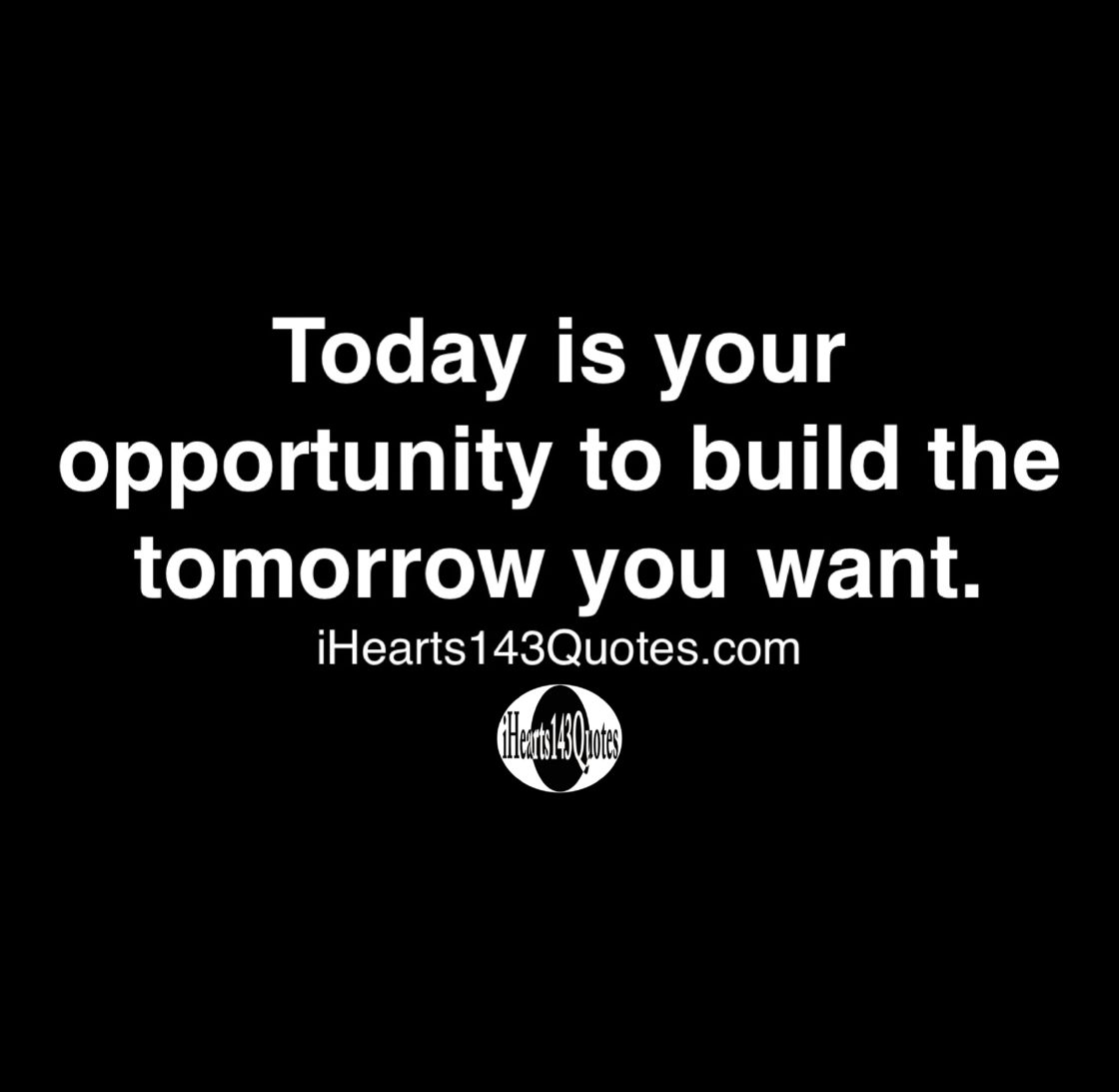 Today is your opportunity to build the tomorrow you want - Quotes ...