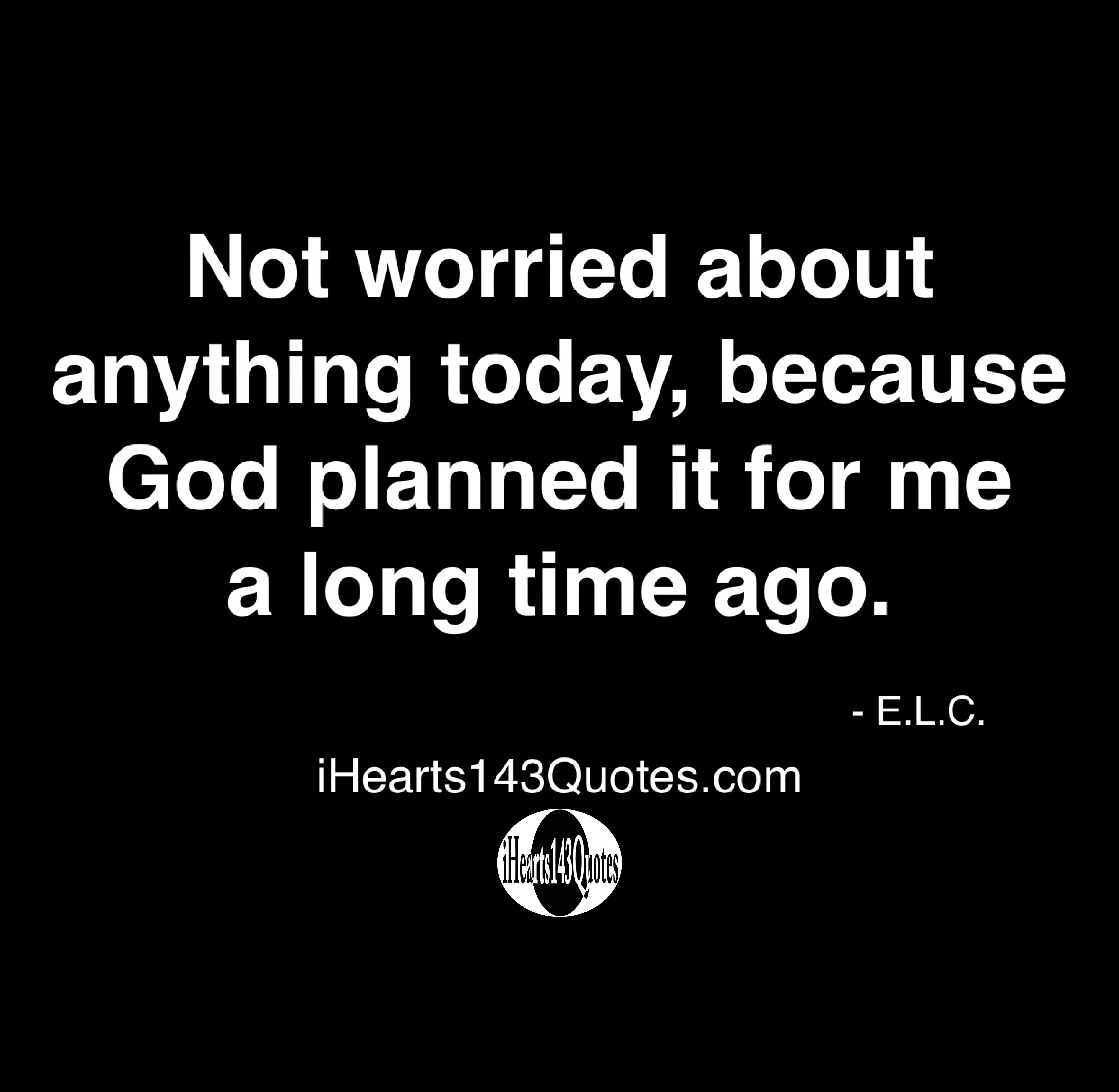 not-worried-about-anything-today-because-god-planned-it-for-me-a-long