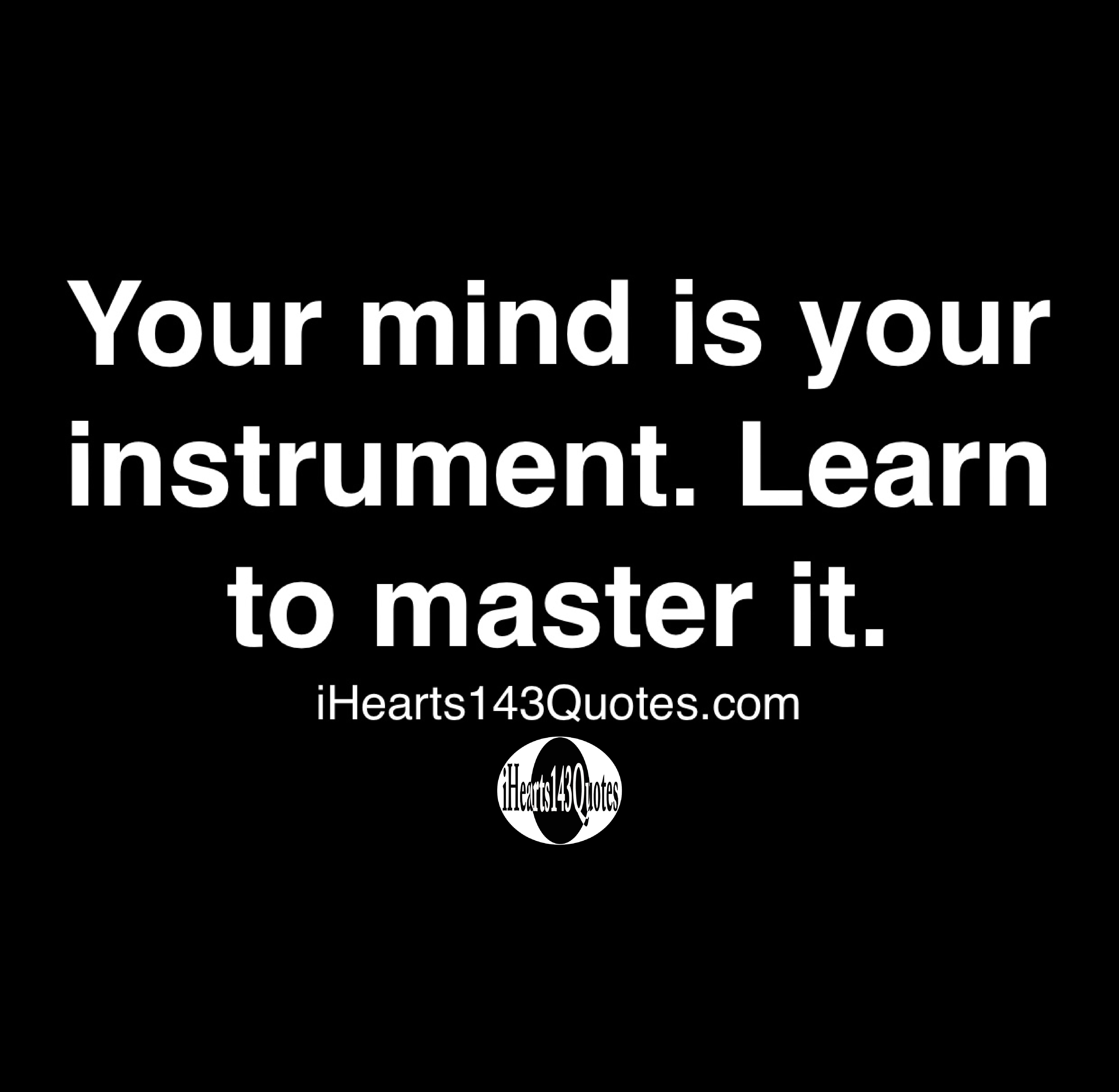 Learning Instrument Quotes Your mind is your instrument. Learn to master it - Quotes ...
