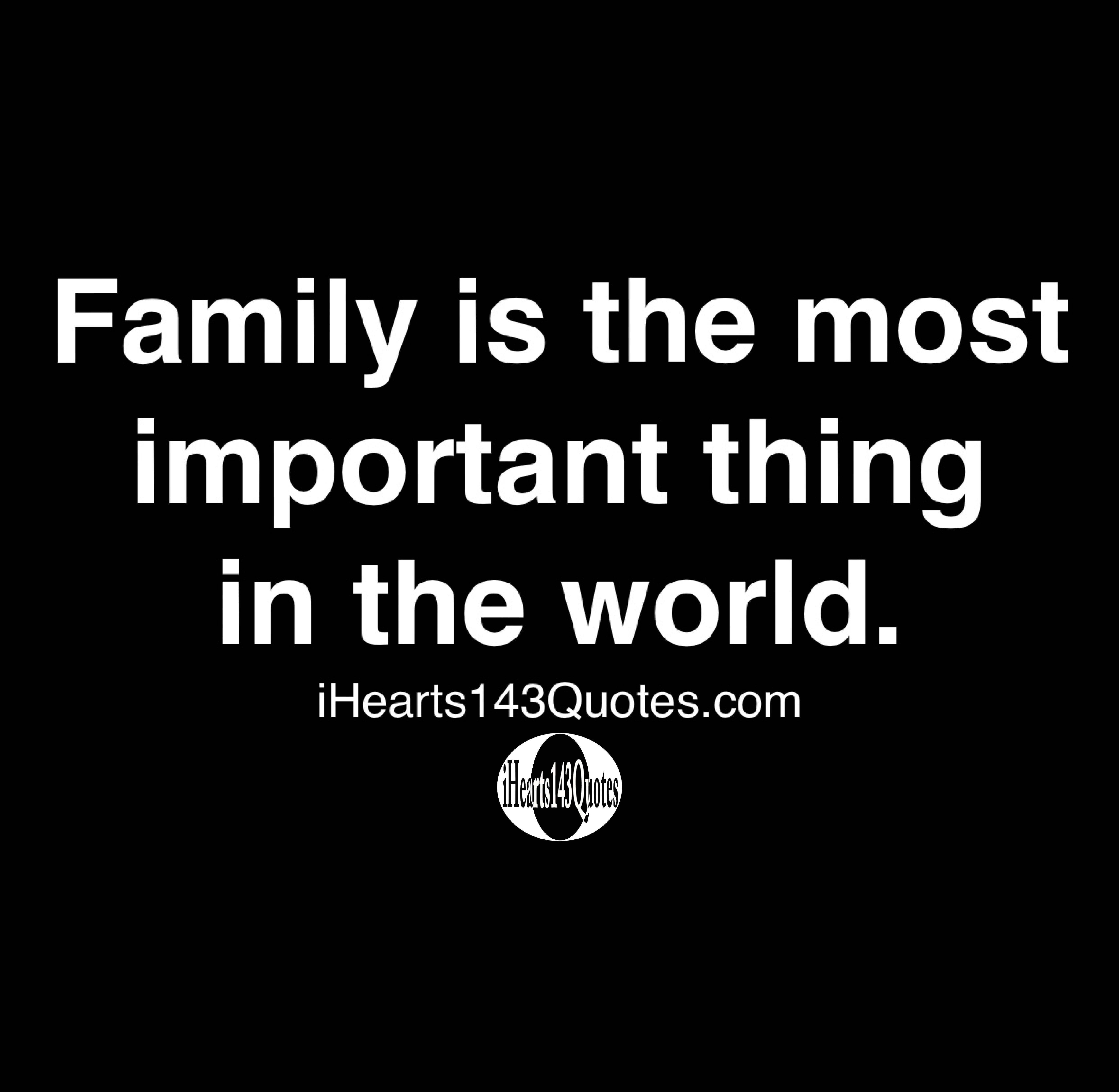 Family Is The Most Important Thing In The World Quotes Ihearts143quotes