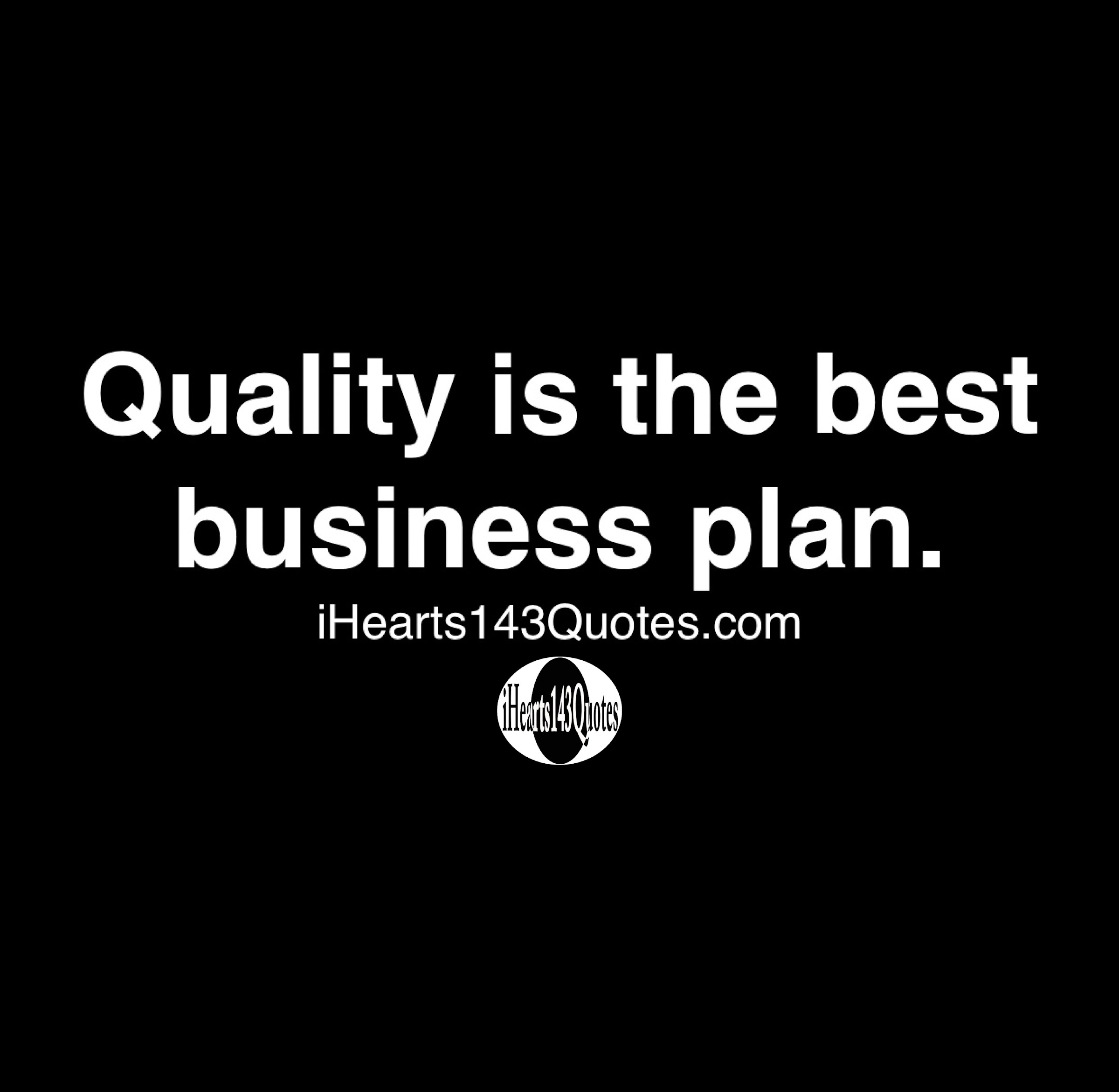 who said quality is the best business plan
