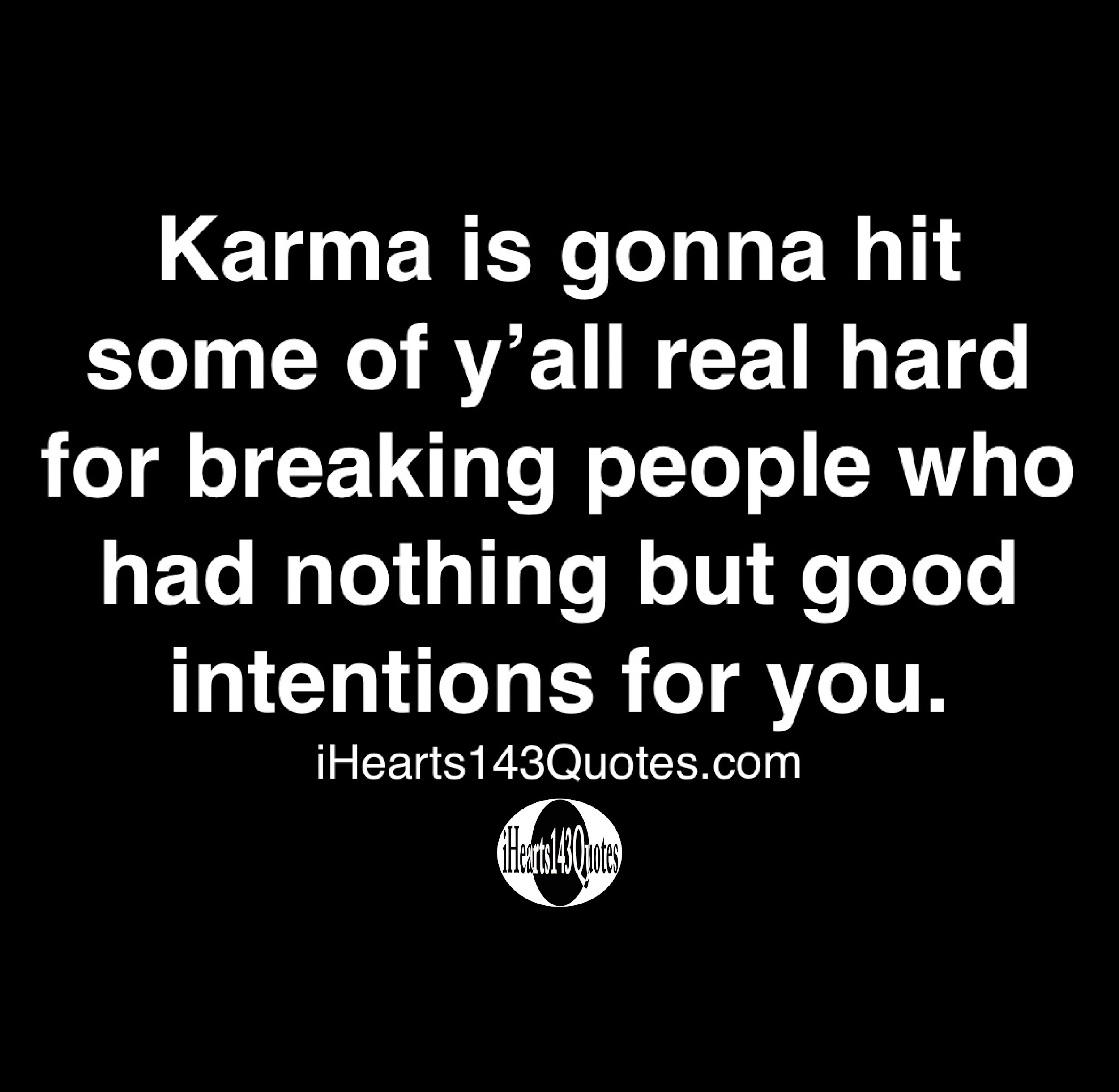 Karma Is Gonna Hit Some Of Yall Real Hard For Breaking People Who Had Nothing But Good