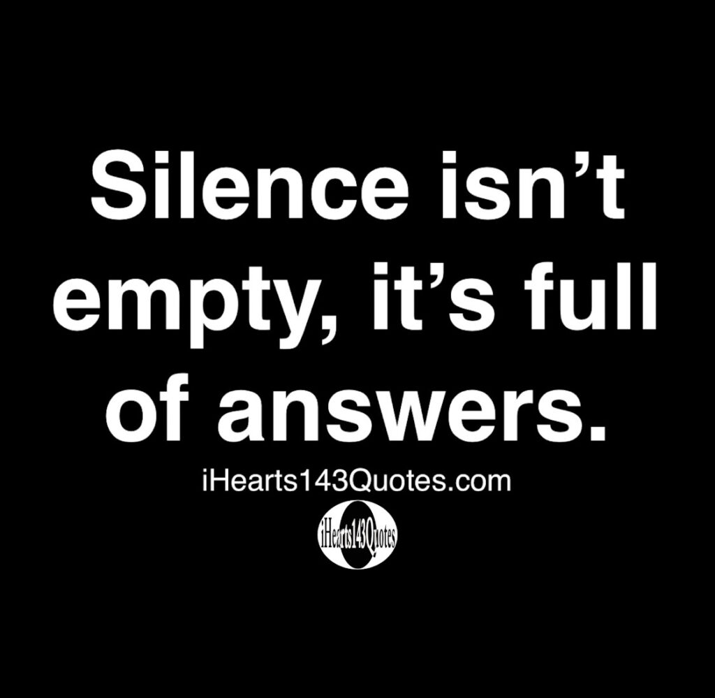 Silence isn't empty, it's full of answers Quotes iHearts143Quotes