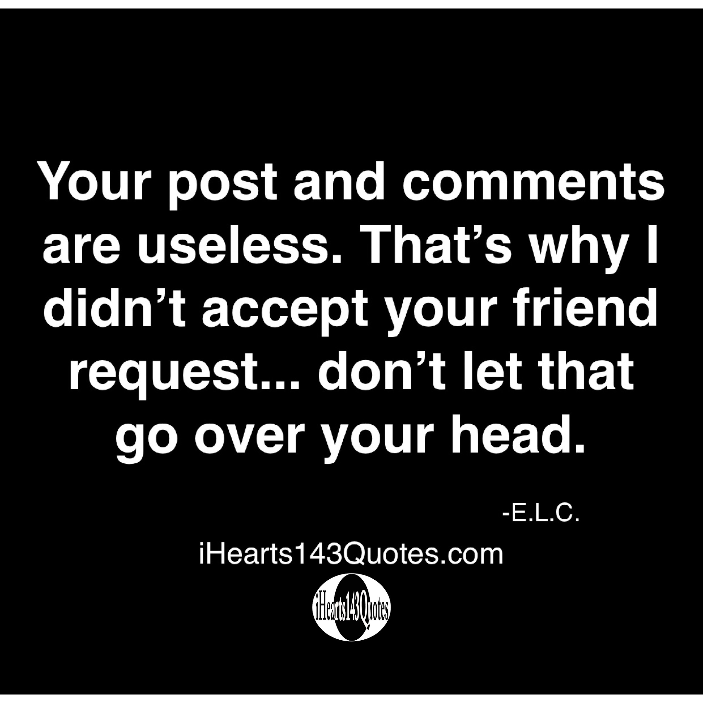 your-post-and-comments-are-useless-that-s-why-i-didn-t-accept-your