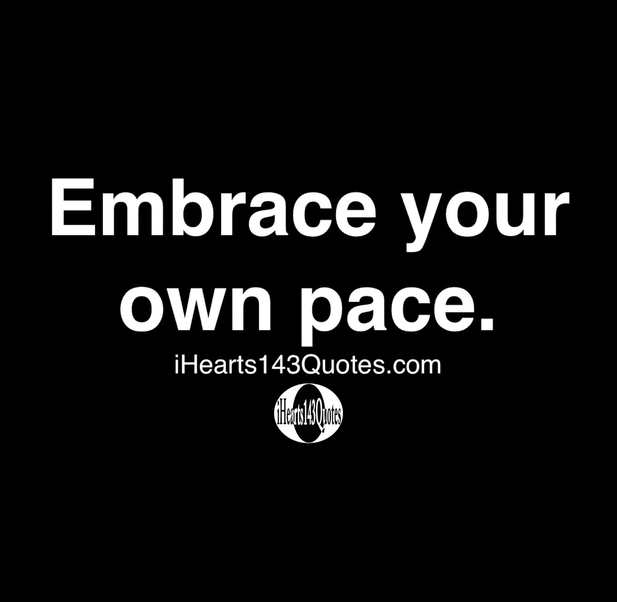 embrace-your-own-pace-quotes-ihearts143quotes