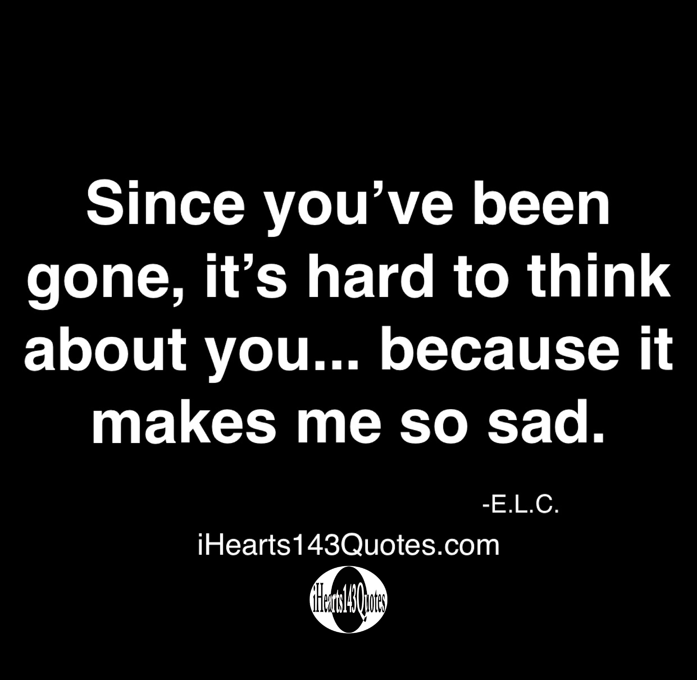 since-you-ve-been-gone-it-s-hard-to-think-about-you-because-it