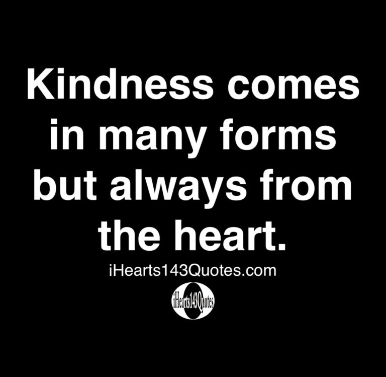 Kindness comes in many forms but always from the heart -Quotes ...