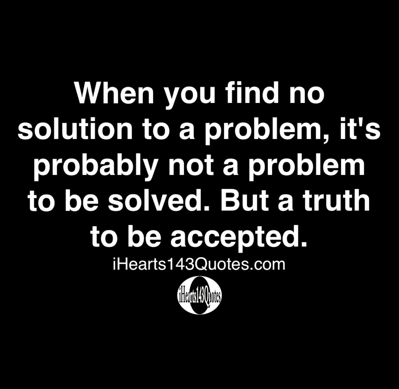 When you find no solution to a problem, it's probably not a problem to
